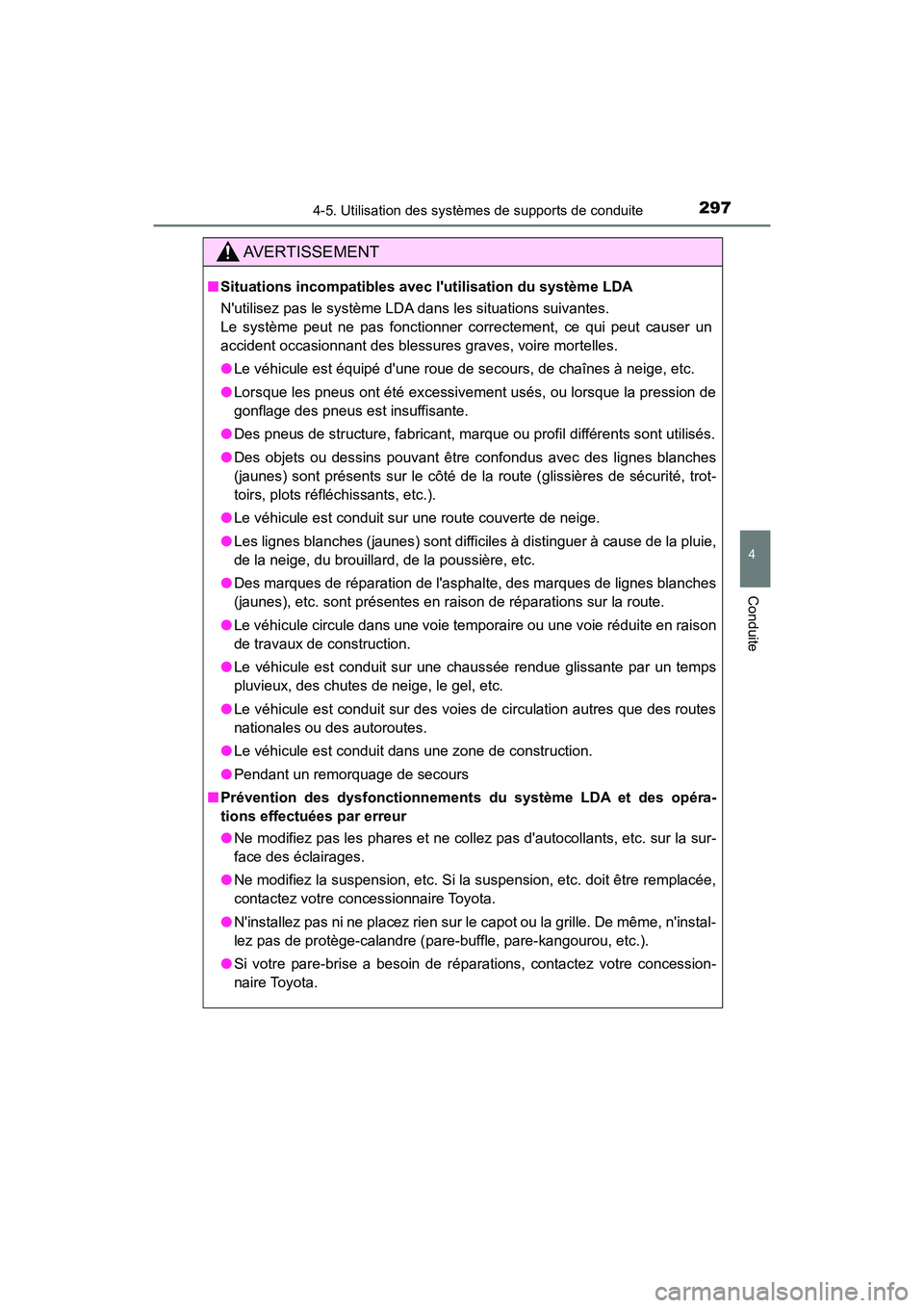 TOYOTA CAMRY HYBRID 2018 Manuel du propriétaire (in French) 2974-5. Utilisation des systèmes de supports de conduite
4
Conduite
CAMRY_HV_D (OM06123D)
AVERTISSEMENT
■Situations incompatibles avec lutilisation du système LDA
Nutilisez pas le système LDA TOYOTA CAMRY HYBRID 2018 Manuel du propriétaire (in French) 2974-5. Utilisation des systèmes de supports de conduite
4
Conduite
CAMRY_HV_D (OM06123D)
AVERTISSEMENT
■Situations incompatibles avec lutilisation du système LDA
Nutilisez pas le système LDA