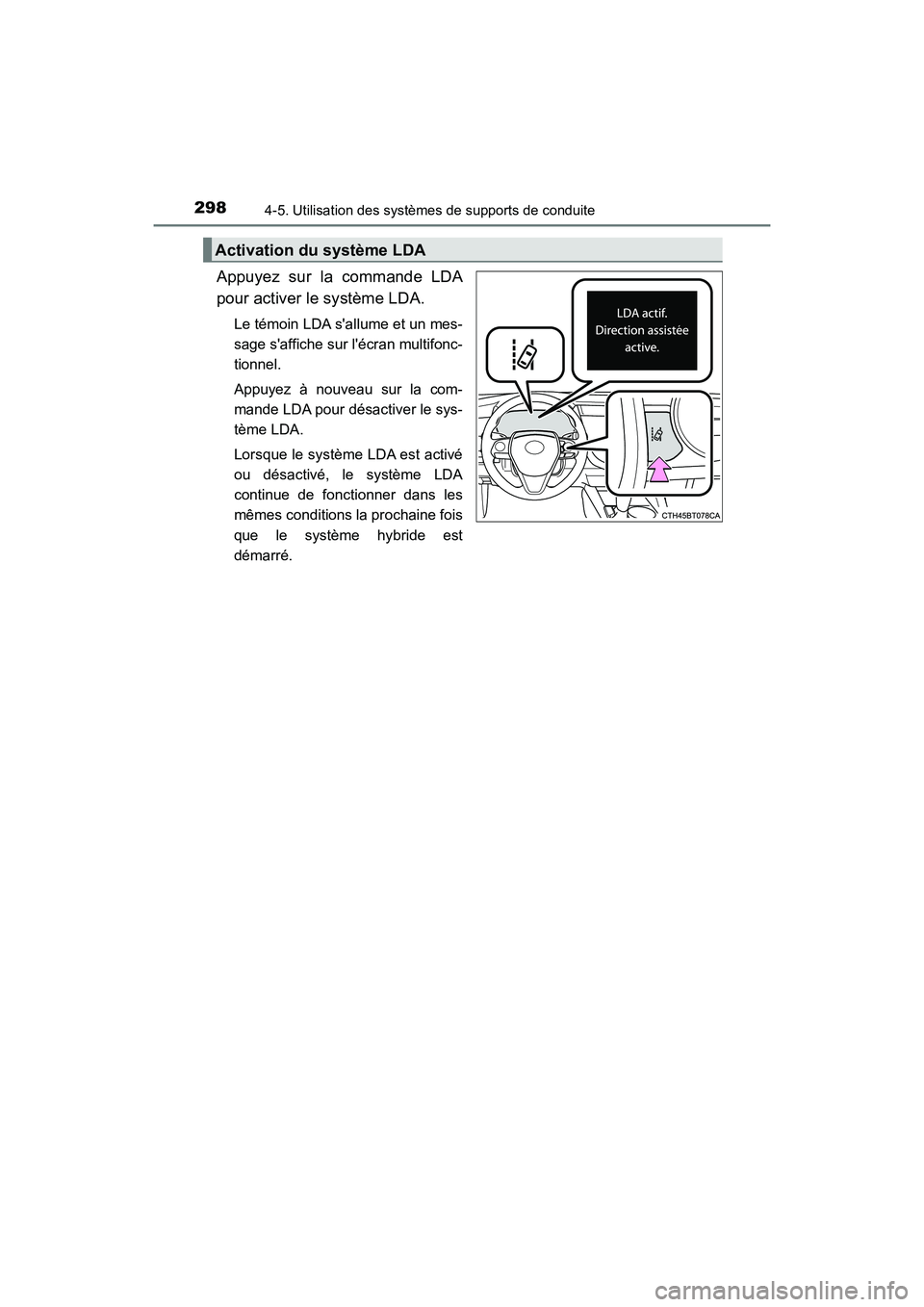 TOYOTA CAMRY HYBRID 2018 Manuel du propriétaire (in French) 2984-5. Utilisation des systèmes de supports de conduite
CAMRY_HV_D (OM06123D)
Appuyez sur la commande LDA
pour activer le système LDA.
Le témoin LDA sallume et un mes-
sage saffiche sur lécr TOYOTA CAMRY HYBRID 2018 Manuel du propriétaire (in French) 2984-5. Utilisation des systèmes de supports de conduite
CAMRY_HV_D (OM06123D)
Appuyez sur la commande LDA
pour activer le système LDA.
Le témoin LDA sallume et un mes-
sage saffiche sur lécr