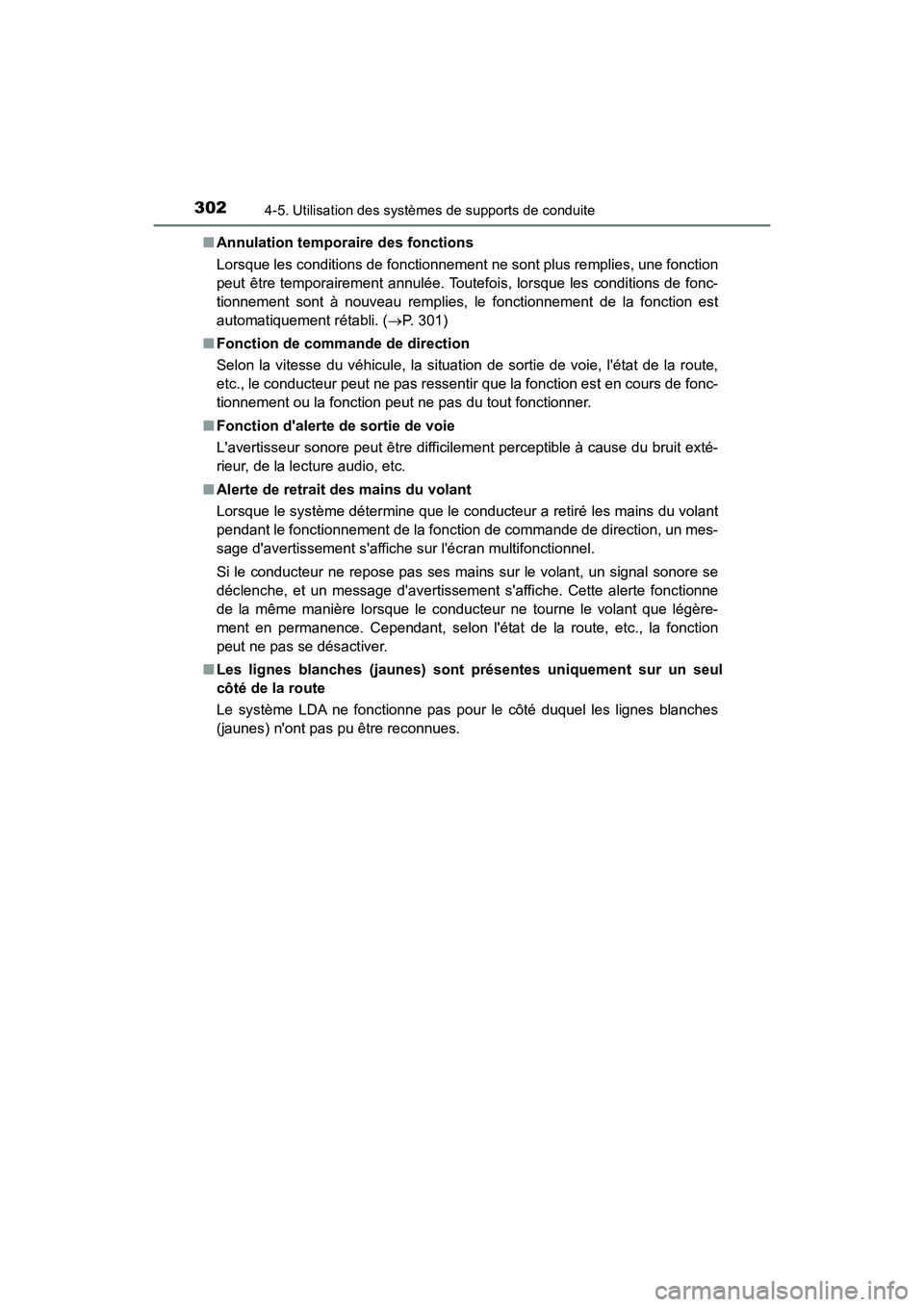 TOYOTA CAMRY HYBRID 2018 Manuel du propriétaire (in French) 3024-5. Utilisation des systèmes de supports de conduite
CAMRY_HV_D (OM06123D)
■ Annulation temporaire des fonctions
Lorsque les conditions de fonctionnement ne sont plus remplies, une fonction
TOYOTA CAMRY HYBRID 2018 Manuel du propriétaire (in French) 3024-5. Utilisation des systèmes de supports de conduite
CAMRY_HV_D (OM06123D)
■ Annulation temporaire des fonctions
Lorsque les conditions de fonctionnement ne sont plus remplies, une fonction