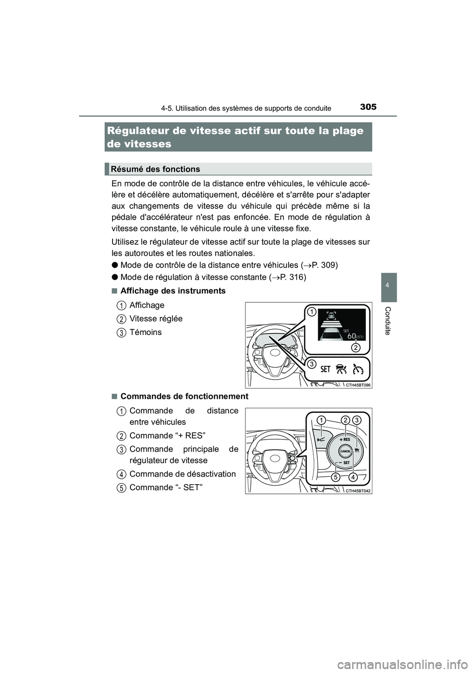 TOYOTA CAMRY HYBRID 2018 Manuel du propriétaire (in French) 3054-5. Utilisation des systèmes de supports de conduite
4
Conduite
CAMRY_HV_D (OM06123D)
En mode de contrôle de la distance entre véhicules, le véhicule accé-
lère et décélère automatiqueme TOYOTA CAMRY HYBRID 2018 Manuel du propriétaire (in French) 3054-5. Utilisation des systèmes de supports de conduite
4
Conduite
CAMRY_HV_D (OM06123D)
En mode de contrôle de la distance entre véhicules, le véhicule accé-
lère et décélère automatiqueme