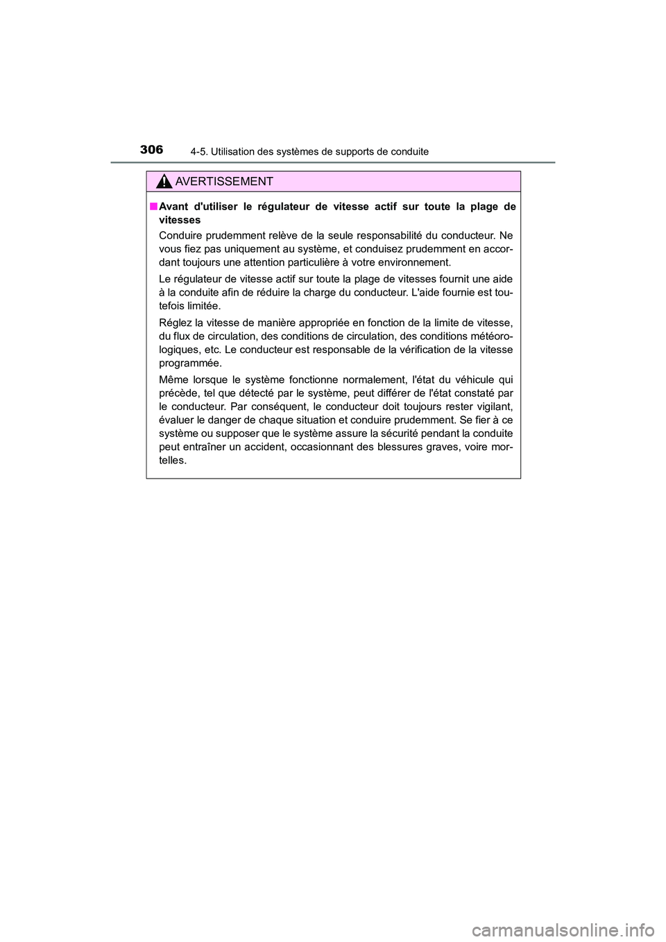 TOYOTA CAMRY HYBRID 2018 Manuel du propriétaire (in French) 3064-5. Utilisation des systèmes de supports de conduite
CAMRY_HV_D (OM06123D)
AVERTISSEMENT
■Avant dutiliser le régulateur de vitesse actif sur toute la plage de
vitesses
Conduire prudemment r TOYOTA CAMRY HYBRID 2018 Manuel du propriétaire (in French) 3064-5. Utilisation des systèmes de supports de conduite
CAMRY_HV_D (OM06123D)
AVERTISSEMENT
■Avant dutiliser le régulateur de vitesse actif sur toute la plage de
vitesses
Conduire prudemment r