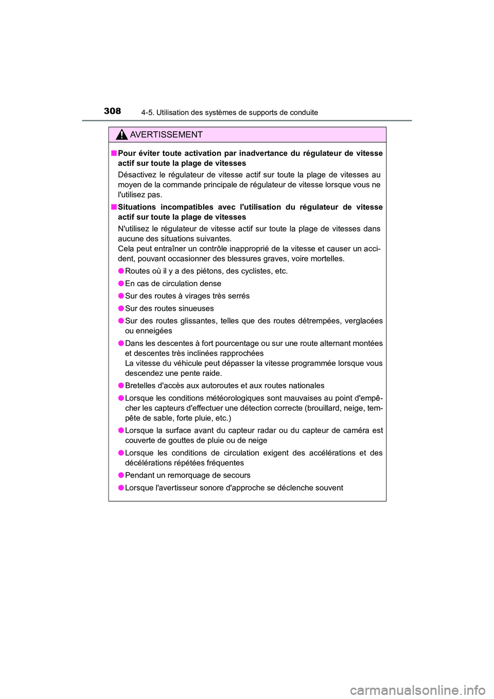 TOYOTA CAMRY HYBRID 2018 Manuel du propriétaire (in French) 3084-5. Utilisation des systèmes de supports de conduite
CAMRY_HV_D (OM06123D)
AVERTISSEMENT
■Pour éviter toute activation par inadvertance du régulateur de vitesse
actif sur toute la plage de v TOYOTA CAMRY HYBRID 2018 Manuel du propriétaire (in French) 3084-5. Utilisation des systèmes de supports de conduite
CAMRY_HV_D (OM06123D)
AVERTISSEMENT
■Pour éviter toute activation par inadvertance du régulateur de vitesse
actif sur toute la plage de v