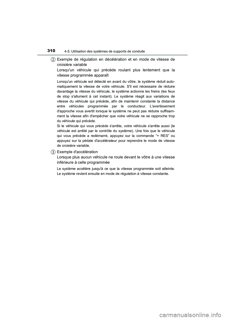 TOYOTA CAMRY HYBRID 2018 Manuel du propriétaire (in French) 3104-5. Utilisation des systèmes de supports de conduite
CAMRY_HV_D (OM06123D)
Exemple de régulation en décélération et en mode de vitesse de
croisière variable
Lorsquun véhicule qui précèd TOYOTA CAMRY HYBRID 2018 Manuel du propriétaire (in French) 3104-5. Utilisation des systèmes de supports de conduite
CAMRY_HV_D (OM06123D)
Exemple de régulation en décélération et en mode de vitesse de
croisière variable
Lorsquun véhicule qui précèd