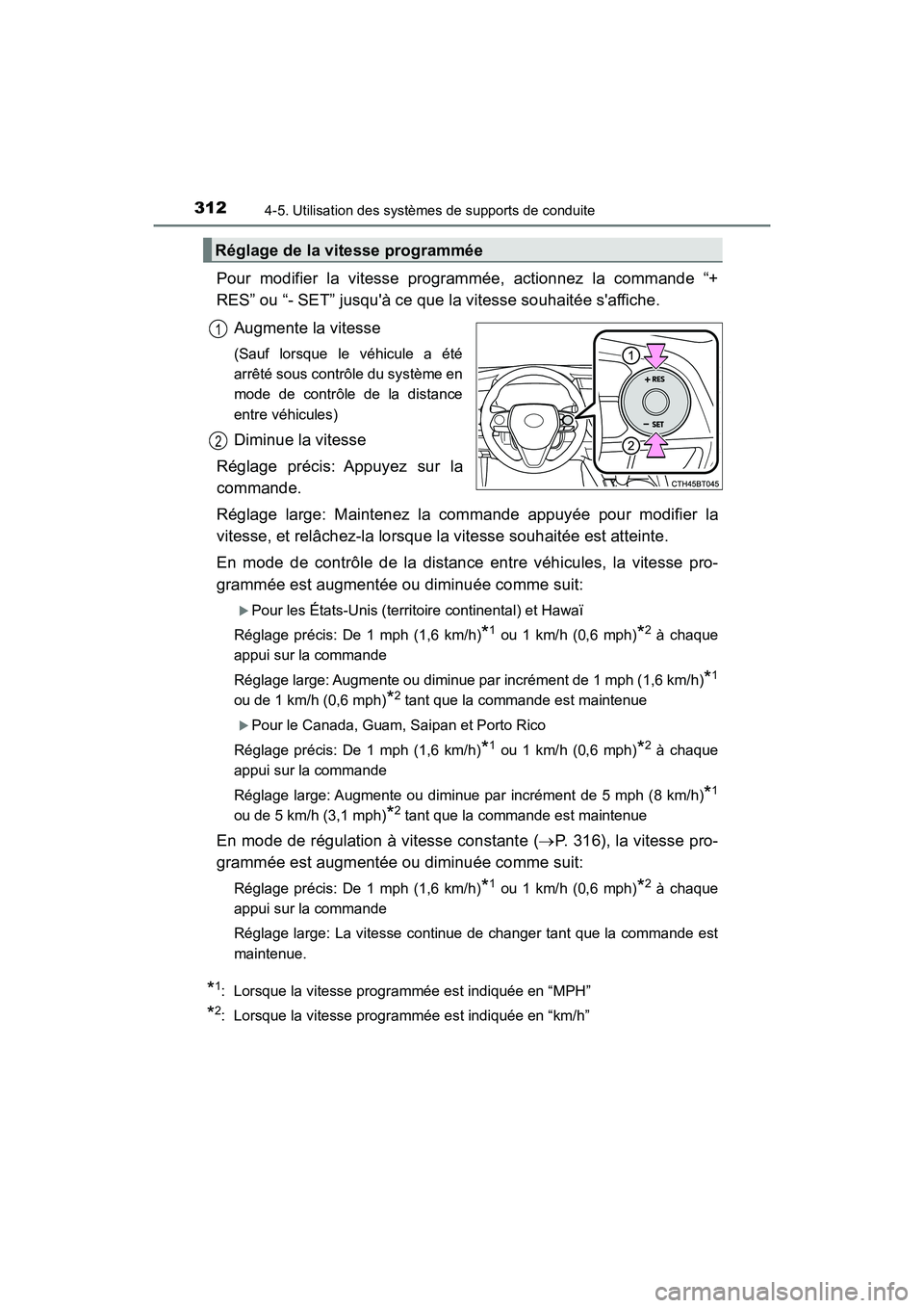 TOYOTA CAMRY HYBRID 2018 Manuel du propriétaire (in French) 3124-5. Utilisation des systèmes de supports de conduite
CAMRY_HV_D (OM06123D)
Pour modifier la vitesse programmée, actionnez la commande “+
RES” ou “- SET” jusquà ce que la vitesse souha TOYOTA CAMRY HYBRID 2018 Manuel du propriétaire (in French) 3124-5. Utilisation des systèmes de supports de conduite
CAMRY_HV_D (OM06123D)
Pour modifier la vitesse programmée, actionnez la commande “+
RES” ou “- SET” jusquà ce que la vitesse souha