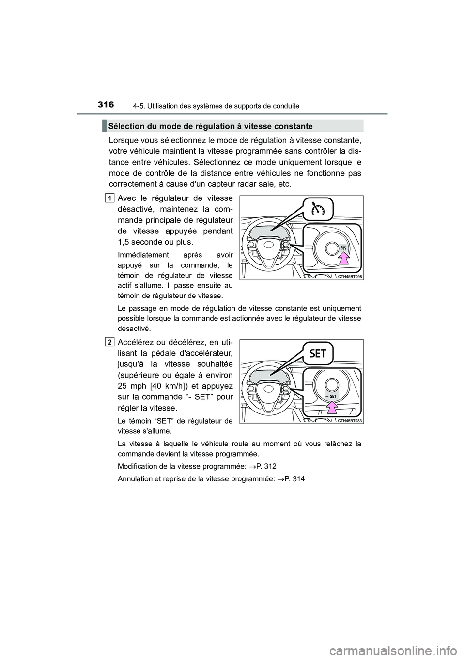 TOYOTA CAMRY HYBRID 2018 Manuel du propriétaire (in French) 3164-5. Utilisation des systèmes de supports de conduite
CAMRY_HV_D (OM06123D)
Lorsque vous sélectionnez le mode de régulation à vitesse constante,
votre véhicule maintient la vitesse programmé TOYOTA CAMRY HYBRID 2018 Manuel du propriétaire (in French) 3164-5. Utilisation des systèmes de supports de conduite
CAMRY_HV_D (OM06123D)
Lorsque vous sélectionnez le mode de régulation à vitesse constante,
votre véhicule maintient la vitesse programmé