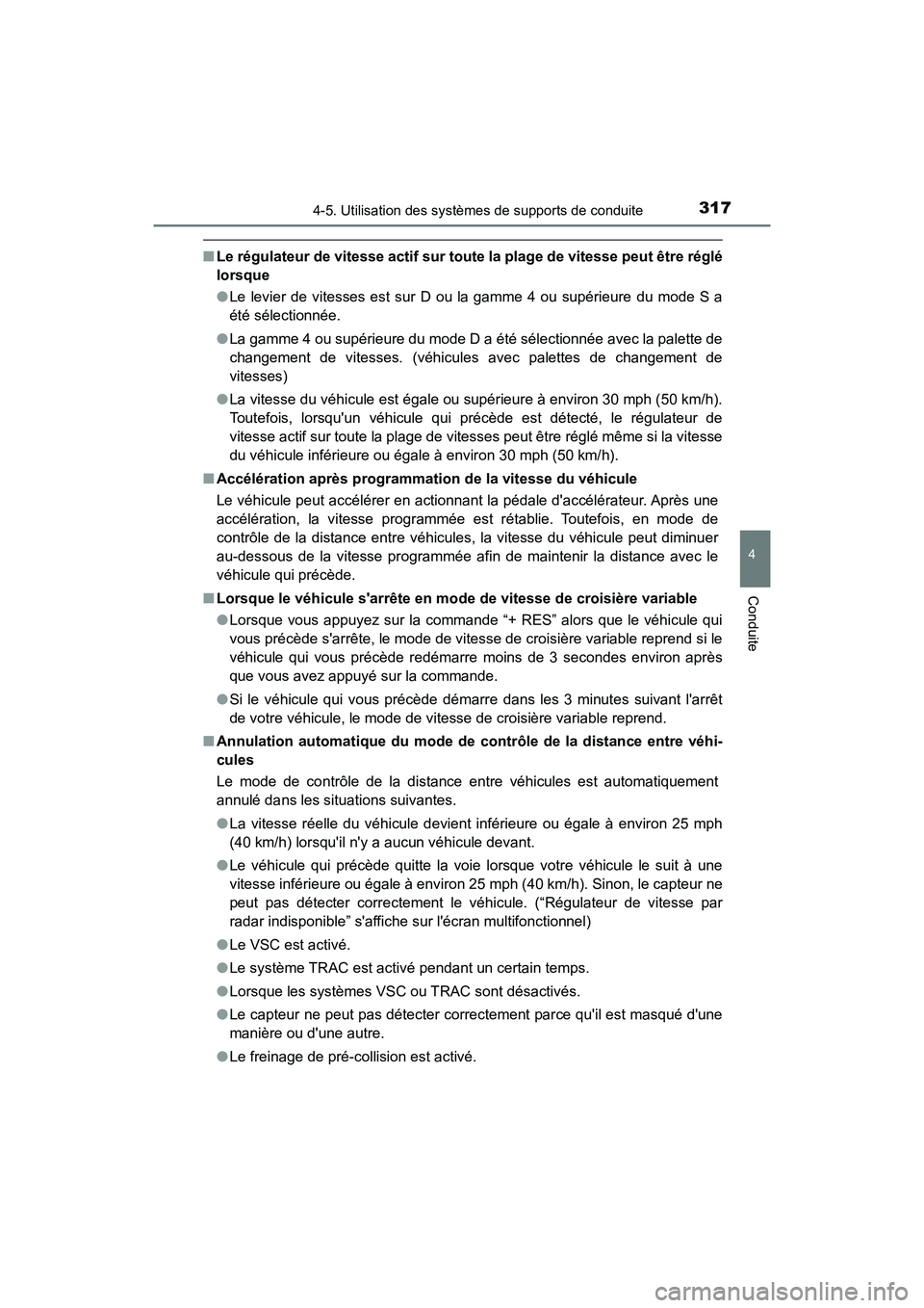 TOYOTA CAMRY HYBRID 2018 Manuel du propriétaire (in French) 3174-5. Utilisation des systèmes de supports de conduite
4
Conduite
CAMRY_HV_D (OM06123D)
■Le régulateur de vitesse actif sur toute la plage de vitesse peut être réglé
lorsque
● Le levier d TOYOTA CAMRY HYBRID 2018 Manuel du propriétaire (in French) 3174-5. Utilisation des systèmes de supports de conduite
4
Conduite
CAMRY_HV_D (OM06123D)
■Le régulateur de vitesse actif sur toute la plage de vitesse peut être réglé
lorsque
● Le levier d
