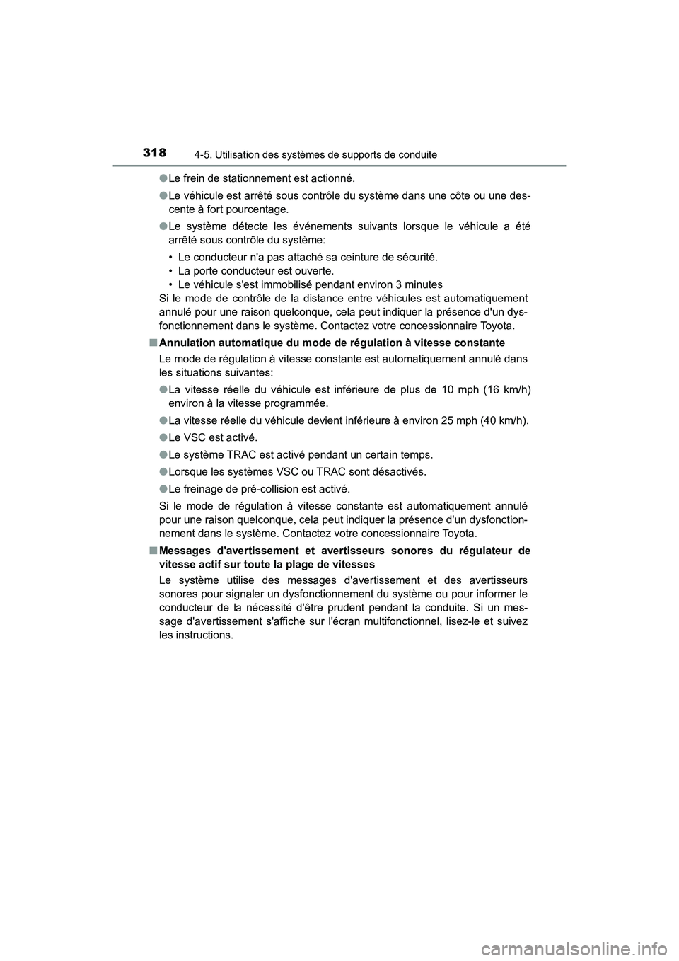 TOYOTA CAMRY HYBRID 2018 Manuel du propriétaire (in French) 3184-5. Utilisation des systèmes de supports de conduite
CAMRY_HV_D (OM06123D)
● Le frein de stationnement est actionné.
● Le véhicule est arrêté sous contrôle du système dans une côte o TOYOTA CAMRY HYBRID 2018 Manuel du propriétaire (in French) 3184-5. Utilisation des systèmes de supports de conduite
CAMRY_HV_D (OM06123D)
● Le frein de stationnement est actionné.
● Le véhicule est arrêté sous contrôle du système dans une côte o