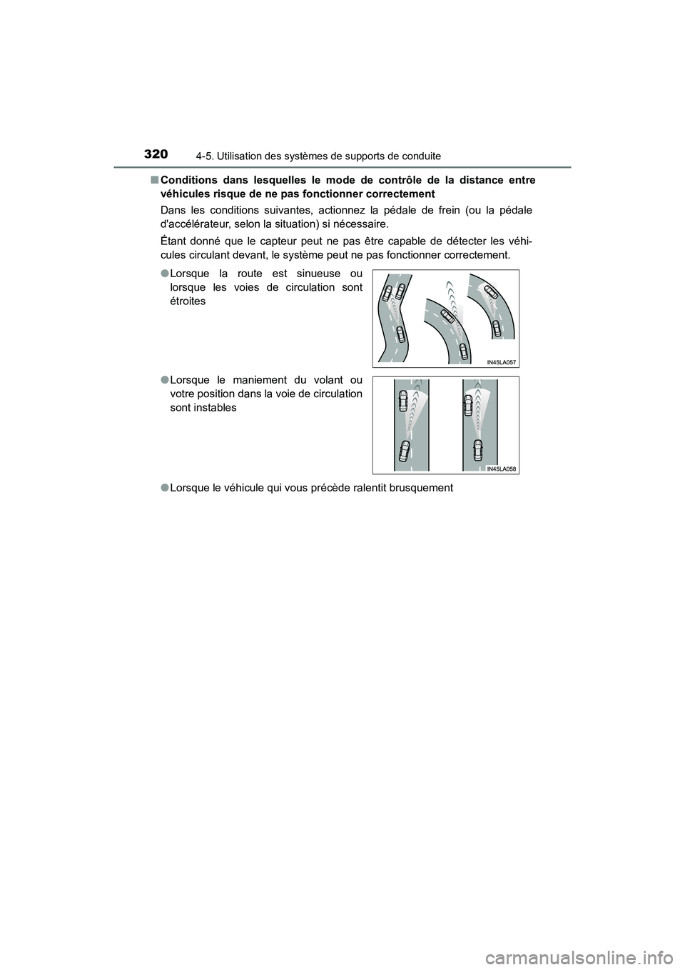 TOYOTA CAMRY HYBRID 2018 Manuel du propriétaire (in French) 3204-5. Utilisation des systèmes de supports de conduite
CAMRY_HV_D (OM06123D)
■ Conditions dans lesquelles le mode de contrôle de la distance entre
véhicules risque de ne pas fonctionner corre TOYOTA CAMRY HYBRID 2018 Manuel du propriétaire (in French) 3204-5. Utilisation des systèmes de supports de conduite
CAMRY_HV_D (OM06123D)
■ Conditions dans lesquelles le mode de contrôle de la distance entre
véhicules risque de ne pas fonctionner corre