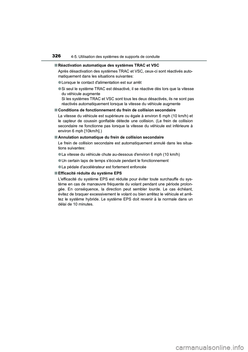 TOYOTA CAMRY HYBRID 2018 Manuel du propriétaire (in French) 3264-5. Utilisation des systèmes de supports de conduite
CAMRY_HV_D (OM06123D)
■ Réactivation automatique des systèmes TRAC et VSC
Après désactivation des systèmes TRAC et VSC, ceux-ci sont TOYOTA CAMRY HYBRID 2018 Manuel du propriétaire (in French) 3264-5. Utilisation des systèmes de supports de conduite
CAMRY_HV_D (OM06123D)
■ Réactivation automatique des systèmes TRAC et VSC
Après désactivation des systèmes TRAC et VSC, ceux-ci sont