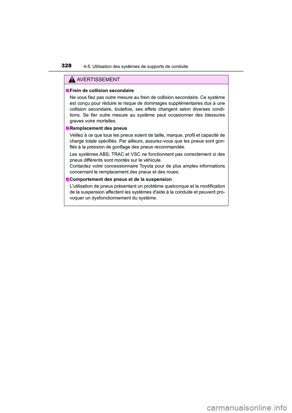 TOYOTA CAMRY HYBRID 2018 Manuel du propriétaire (in French) 3284-5. Utilisation des systèmes de supports de conduite
CAMRY_HV_D (OM06123D)
AVERTISSEMENT
■Frein de collision secondaire
Ne vous fiez pas outre mesure au frein de collision secondaire. Ce syst TOYOTA CAMRY HYBRID 2018 Manuel du propriétaire (in French) 3284-5. Utilisation des systèmes de supports de conduite
CAMRY_HV_D (OM06123D)
AVERTISSEMENT
■Frein de collision secondaire
Ne vous fiez pas outre mesure au frein de collision secondaire. Ce syst