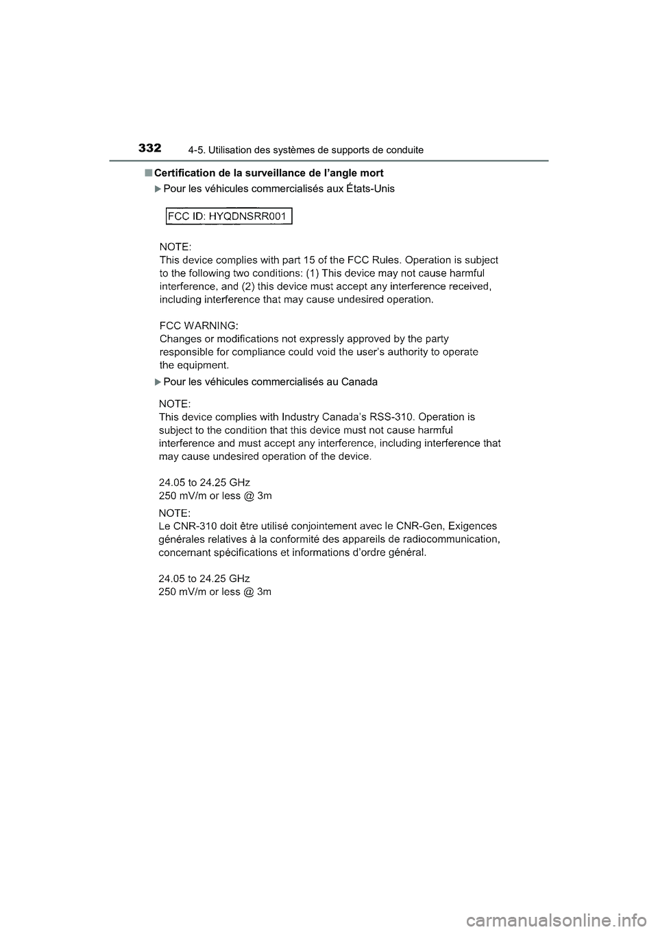 TOYOTA CAMRY HYBRID 2018  Manuel du propriétaire (in French) 3324-5. Utilisation des systèmes de supports de conduite
CAMRY_HV_D (OM06123D) 
■ Certification de la surveillance de l’angle mort
Pour les véhicules commercialisés aux États-Unis
Pour l
