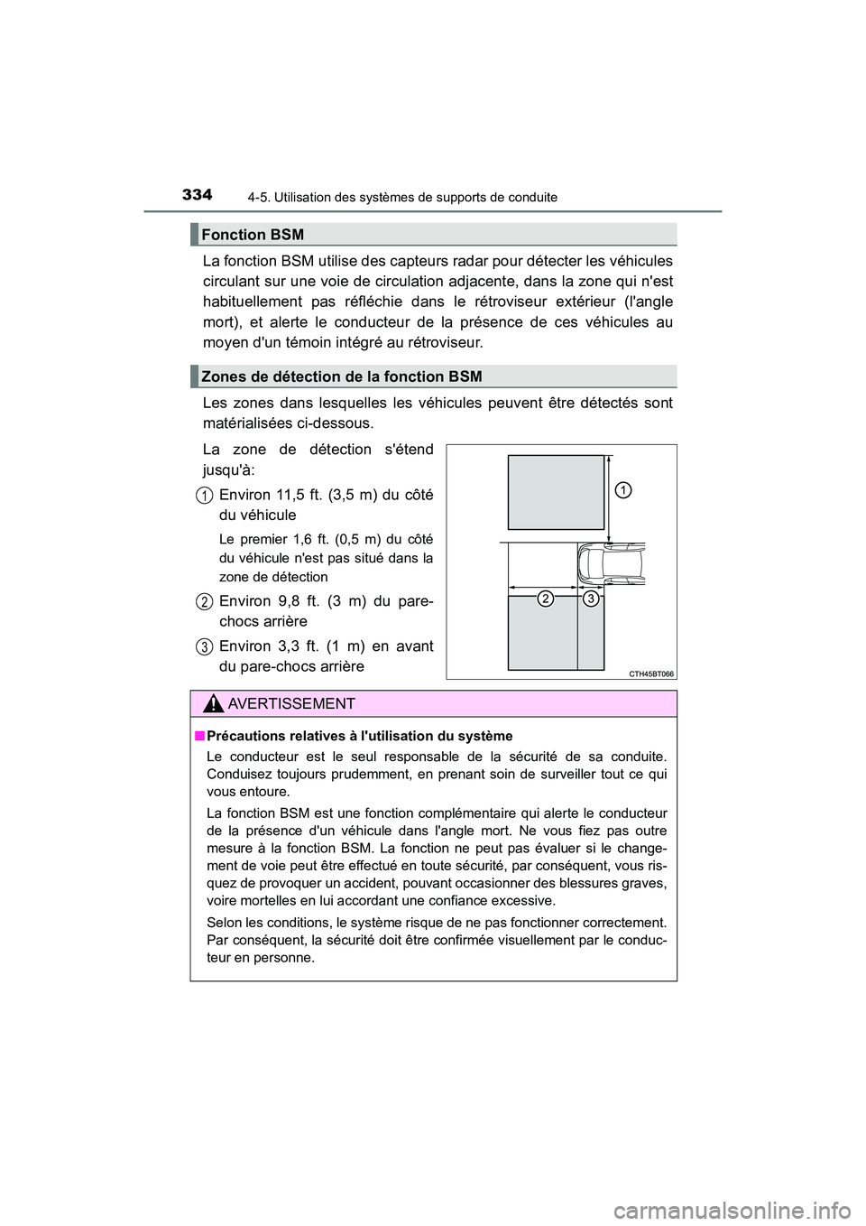 TOYOTA CAMRY HYBRID 2018  Manuel du propriétaire (in French) 3344-5. Utilisation des systèmes de supports de conduite
CAMRY_HV_D (OM06123D)
La fonction BSM utilise des capteurs radar pour détecter les véhicules 
circulant sur une voie de circulation adjacent