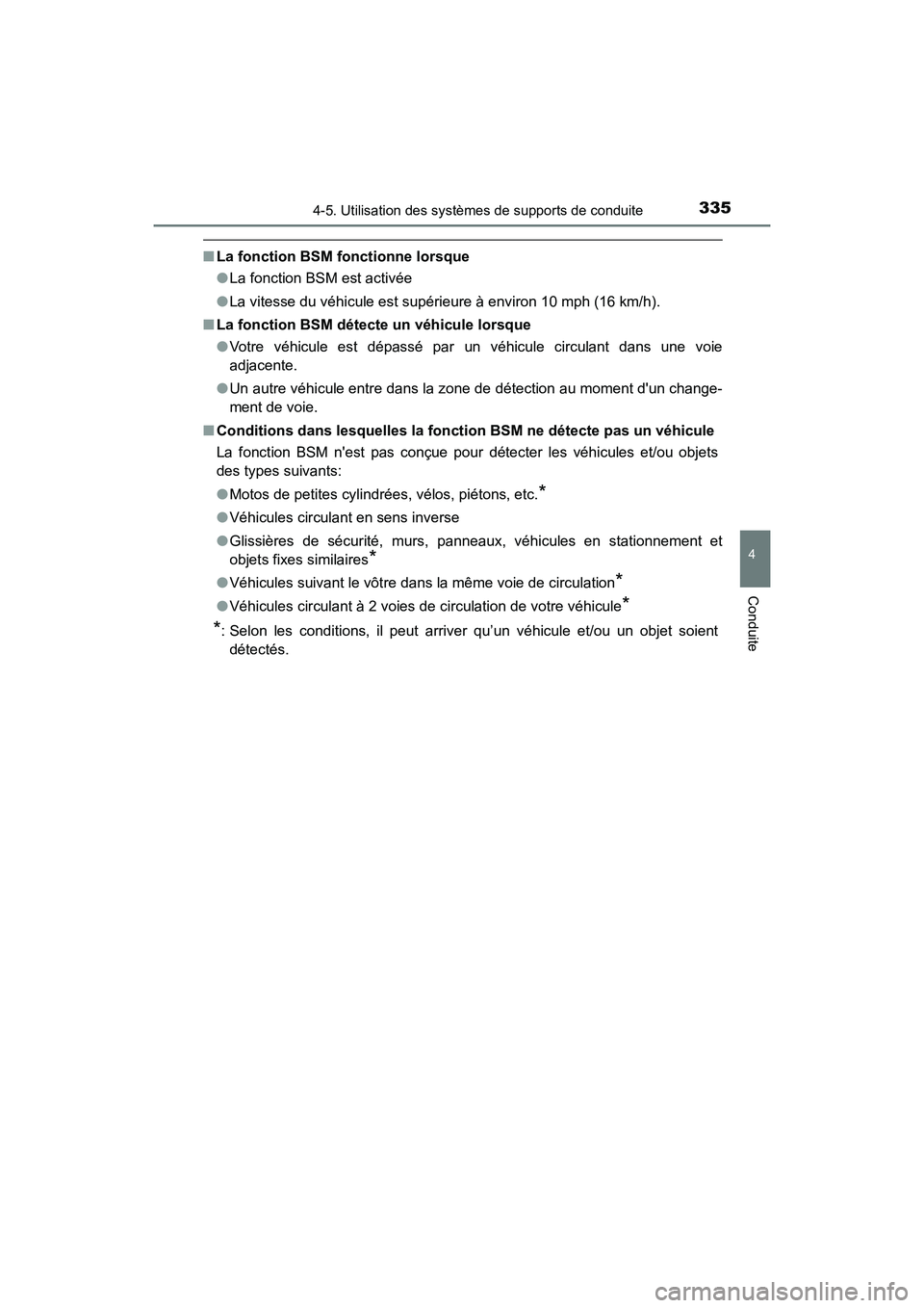 TOYOTA CAMRY HYBRID 2018  Manuel du propriétaire (in French) 3354-5. Utilisation des systèmes de supports de conduite
4
Conduite
CAMRY_HV_D (OM06123D)
■La fonction BSM fonctionne lorsque 
● La fonction BSM est activée 
● La vitesse du véhicule est sup