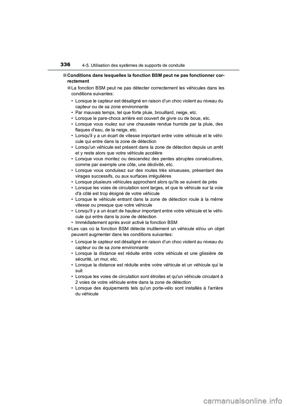 TOYOTA CAMRY HYBRID 2018  Manuel du propriétaire (in French) 3364-5. Utilisation des systèmes de supports de conduite
CAMRY_HV_D (OM06123D) 
■ Conditions dans lesquelles la fonction BSM peut ne pas fonctionner cor- 
rectement 
● La fonction BSM peut ne pas