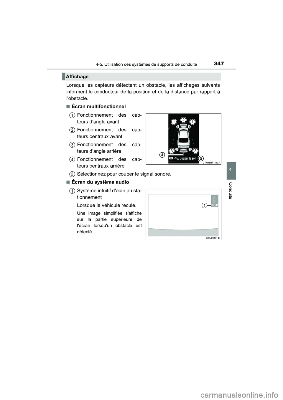 TOYOTA CAMRY HYBRID 2018 Manuel du propriétaire (in French) 3474-5. Utilisation des systèmes de supports de conduite
4
Conduite
CAMRY_HV_D (OM06123D)
Lorsque les capteurs détectent un obstacle, les affichages suivants
informent le conducteur de la position TOYOTA CAMRY HYBRID 2018 Manuel du propriétaire (in French) 3474-5. Utilisation des systèmes de supports de conduite
4
Conduite
CAMRY_HV_D (OM06123D)
Lorsque les capteurs détectent un obstacle, les affichages suivants
informent le conducteur de la position