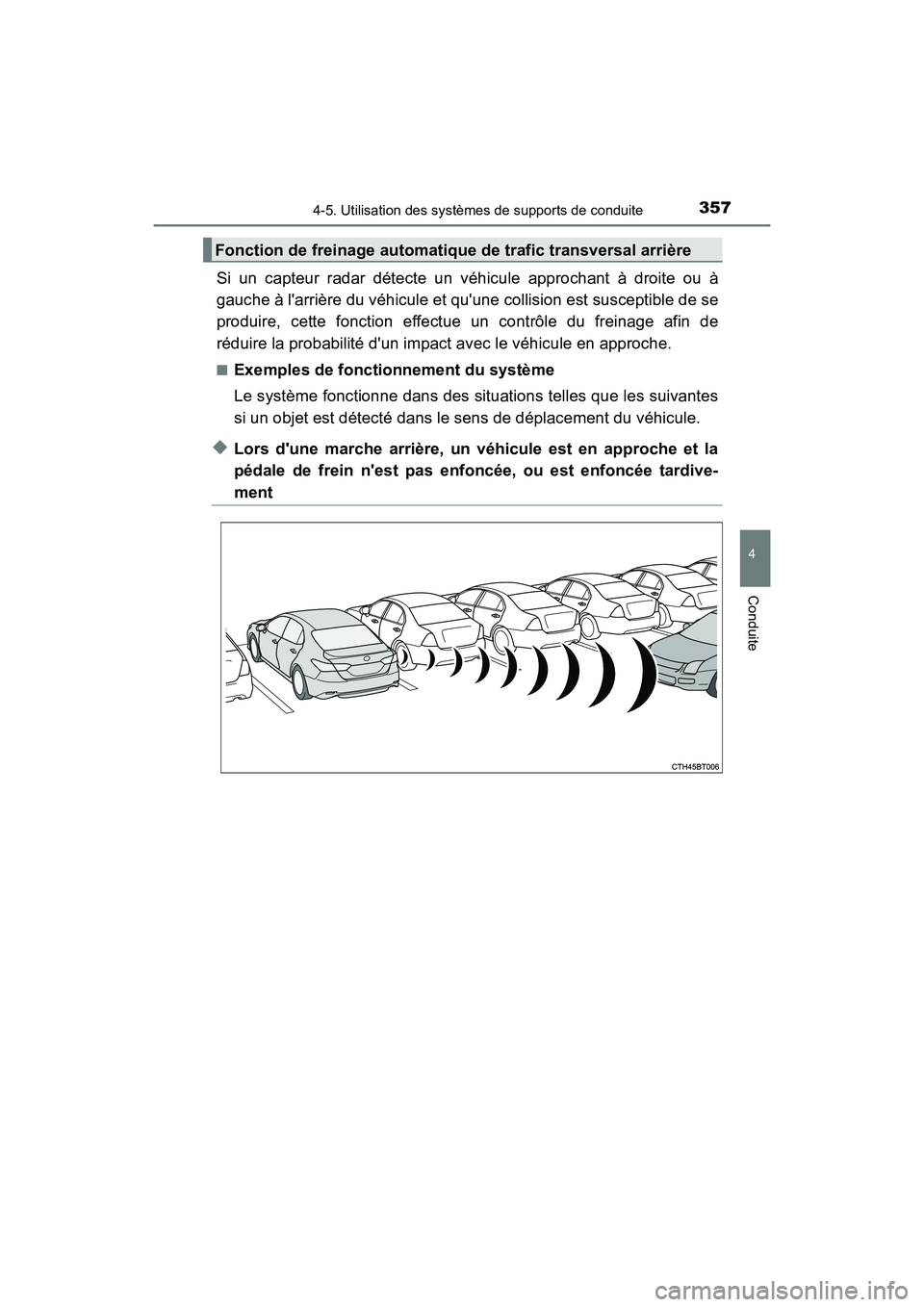 TOYOTA CAMRY HYBRID 2018 Manuel du propriétaire (in French) 3574-5. Utilisation des systèmes de supports de conduite
4
Conduite
CAMRY_HV_D (OM06123D)
Si un capteur radar détecte un véhicule approchant à droite ou à
gauche à larrière du véhicule et qu TOYOTA CAMRY HYBRID 2018 Manuel du propriétaire (in French) 3574-5. Utilisation des systèmes de supports de conduite
4
Conduite
CAMRY_HV_D (OM06123D)
Si un capteur radar détecte un véhicule approchant à droite ou à
gauche à larrière du véhicule et qu