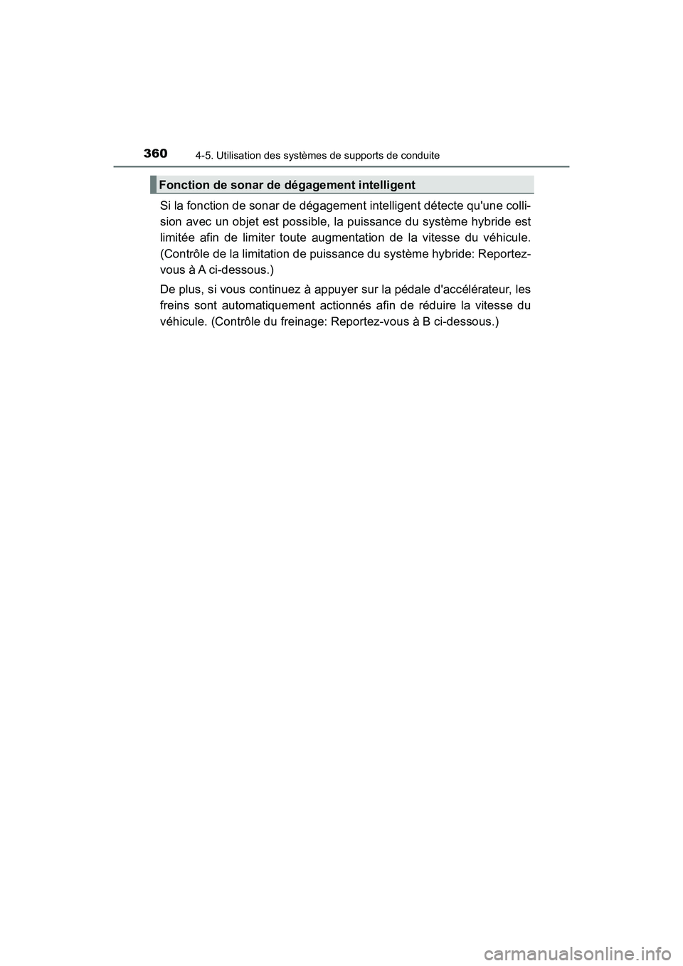 TOYOTA CAMRY HYBRID 2018 Manuel du propriétaire (in French) 3604-5. Utilisation des systèmes de supports de conduite
CAMRY_HV_D (OM06123D)
Si la fonction de sonar de dégagement intelligent détecte quune colli-
sion avec un objet est possible, la puissance TOYOTA CAMRY HYBRID 2018 Manuel du propriétaire (in French) 3604-5. Utilisation des systèmes de supports de conduite
CAMRY_HV_D (OM06123D)
Si la fonction de sonar de dégagement intelligent détecte quune colli-
sion avec un objet est possible, la puissance