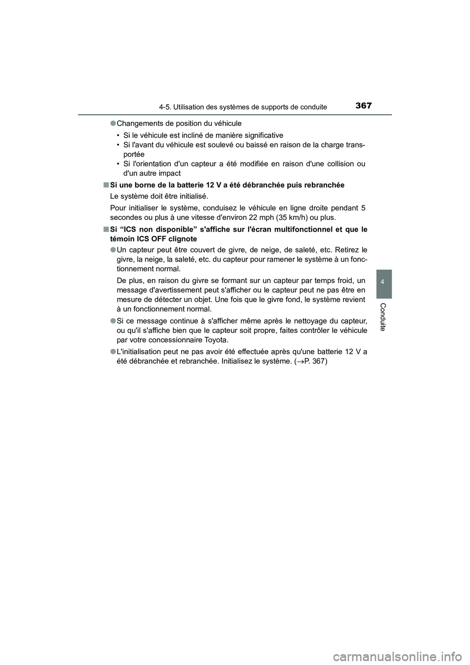 TOYOTA CAMRY HYBRID 2018 Manuel du propriétaire (in French) 3674-5. Utilisation des systèmes de supports de conduite
4
Conduite
CAMRY_HV_D (OM06123D)
● Changements de position du véhicule
• Si le véhicule est incliné de manière significative
• Si TOYOTA CAMRY HYBRID 2018 Manuel du propriétaire (in French) 3674-5. Utilisation des systèmes de supports de conduite
4
Conduite
CAMRY_HV_D (OM06123D)
● Changements de position du véhicule
• Si le véhicule est incliné de manière significative
• Si