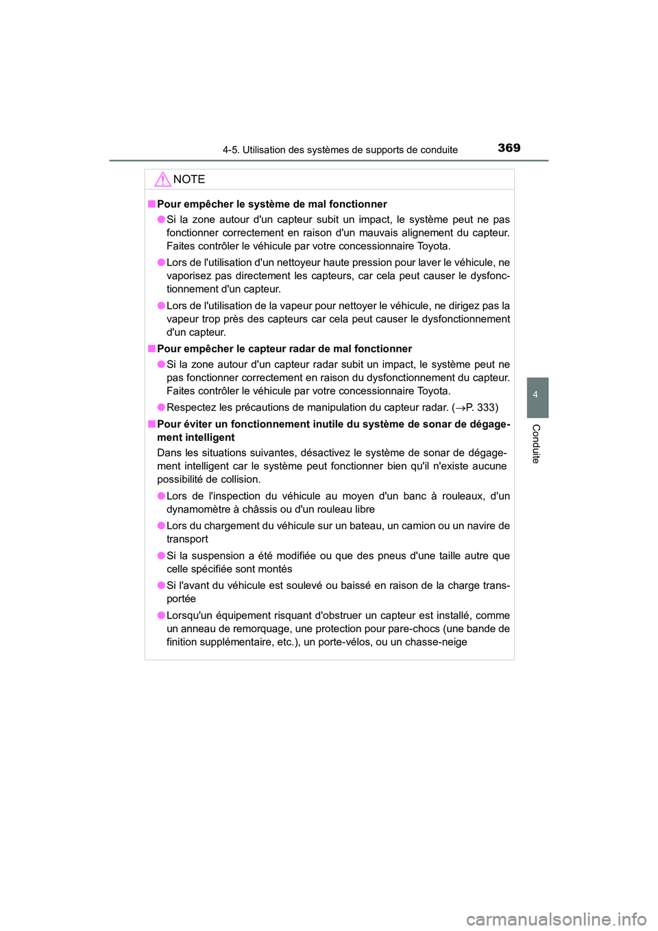 TOYOTA CAMRY HYBRID 2018 Manuel du propriétaire (in French) 3694-5. Utilisation des systèmes de supports de conduite
4
Conduite
CAMRY_HV_D (OM06123D)
NOTE
■Pour empêcher le système de mal fonctionner
● Si la zone autour dun capteur subit un impact, le TOYOTA CAMRY HYBRID 2018 Manuel du propriétaire (in French) 3694-5. Utilisation des systèmes de supports de conduite
4
Conduite
CAMRY_HV_D (OM06123D)
NOTE
■Pour empêcher le système de mal fonctionner
● Si la zone autour dun capteur subit un impact, le