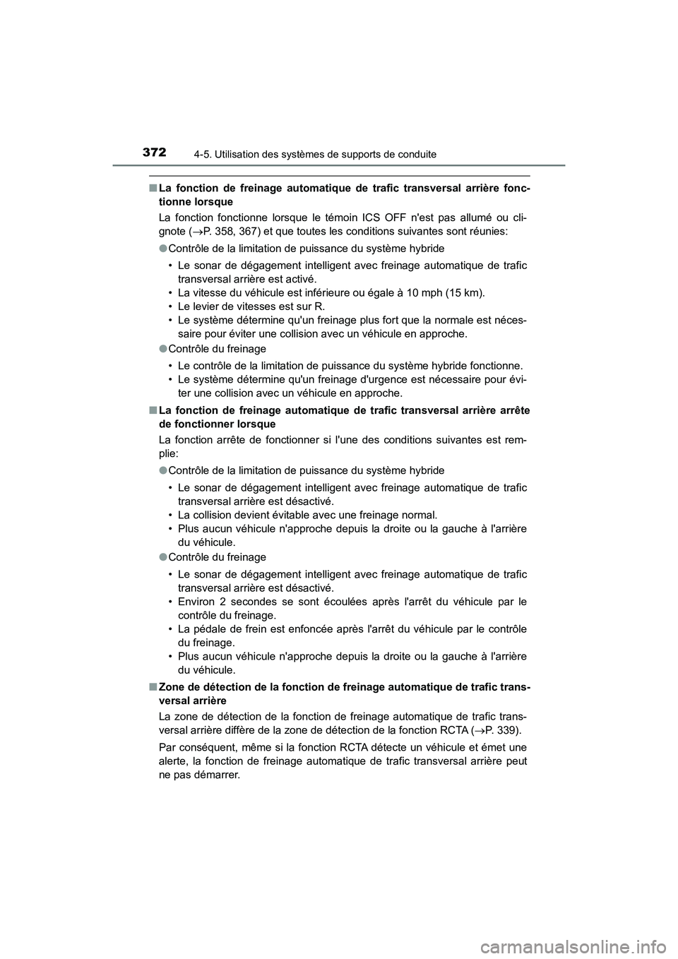 TOYOTA CAMRY HYBRID 2018 Manuel du propriétaire (in French) 3724-5. Utilisation des systèmes de supports de conduite
CAMRY_HV_D (OM06123D)
■La fonction de freinage automatique de trafic transversal arrière fonc-
tionne lorsque
La fonction fonctionne lors TOYOTA CAMRY HYBRID 2018 Manuel du propriétaire (in French) 3724-5. Utilisation des systèmes de supports de conduite
CAMRY_HV_D (OM06123D)
■La fonction de freinage automatique de trafic transversal arrière fonc-
tionne lorsque
La fonction fonctionne lors