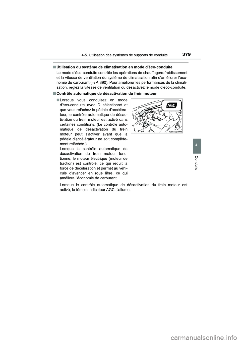 TOYOTA CAMRY HYBRID 2018 Manuel du propriétaire (in French) 3794-5. Utilisation des systèmes de supports de conduite
4
Conduite
CAMRY_HV_D (OM06123D)
■Utilisation du système de climatisation en mode déco-conduite
Le mode déco-conduite contrôle les op TOYOTA CAMRY HYBRID 2018 Manuel du propriétaire (in French) 3794-5. Utilisation des systèmes de supports de conduite
4
Conduite
CAMRY_HV_D (OM06123D)
■Utilisation du système de climatisation en mode déco-conduite
Le mode déco-conduite contrôle les op