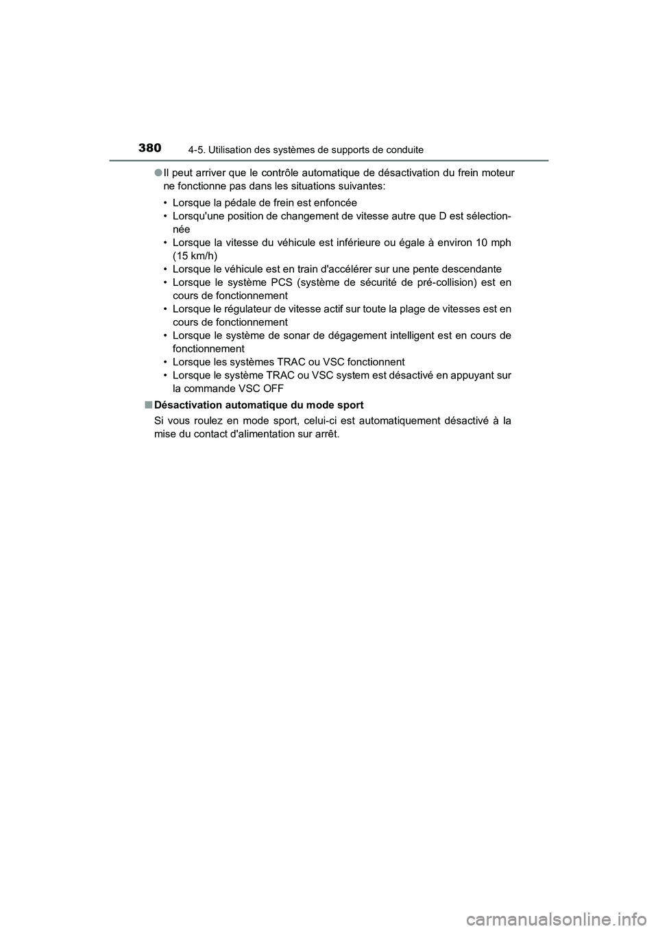 TOYOTA CAMRY HYBRID 2018 Manuel du propriétaire (in French) 3804-5. Utilisation des systèmes de supports de conduite
CAMRY_HV_D (OM06123D)
● Il peut arriver que le contrôle automatique de désactivation du frein moteur
ne fonctionne pas dans les situatio TOYOTA CAMRY HYBRID 2018 Manuel du propriétaire (in French) 3804-5. Utilisation des systèmes de supports de conduite
CAMRY_HV_D (OM06123D)
● Il peut arriver que le contrôle automatique de désactivation du frein moteur
ne fonctionne pas dans les situatio