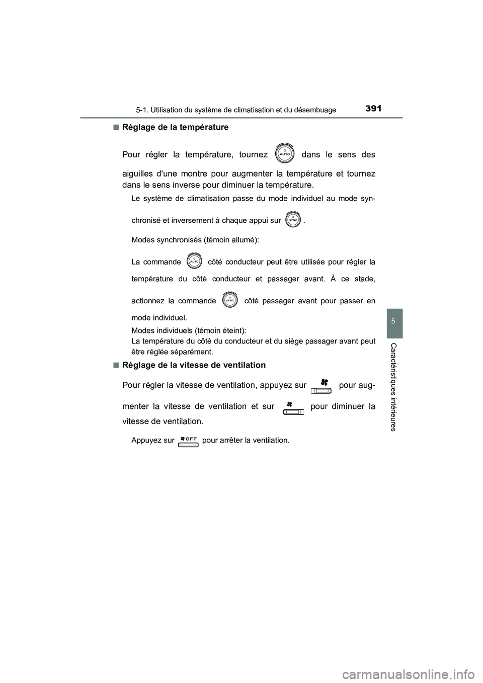 TOYOTA CAMRY HYBRID 2018  Manuel du propriétaire (in French) 3915-1. Utilisation du système de climatisation et du désembuage
5
Caractéristiques intérieures
CAMRY_HV_D (OM06123D) 
■Réglage de la température 
Pour régler la température, tournez   dans 