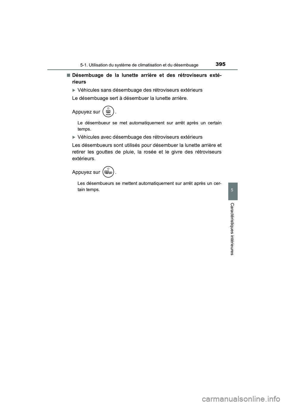 TOYOTA CAMRY HYBRID 2018  Manuel du propriétaire (in French) 3955-1. Utilisation du système de climatisation et du désembuage
5
Caractéristiques intérieures
CAMRY_HV_D (OM06123D) 
■Désembuage de la lunette arrière et des rétroviseurs exté- 
rieurs
