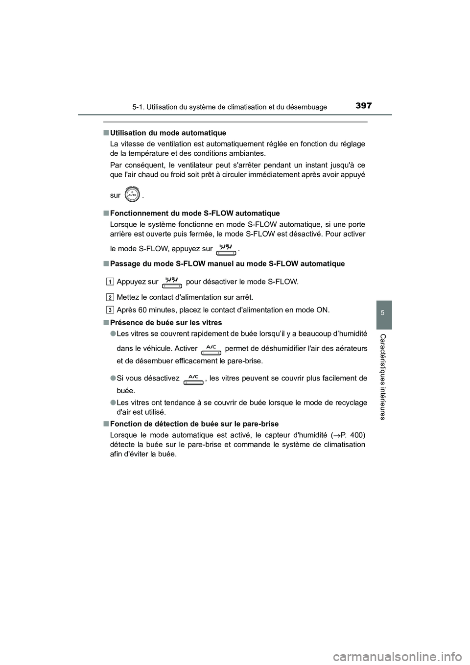 TOYOTA CAMRY HYBRID 2018  Manuel du propriétaire (in French) 3975-1. Utilisation du système de climatisation et du désembuage
5
Caractéristiques intérieures
CAMRY_HV_D (OM06123D)
■Utilisation du mode automatique 
La vitesse de ventilation est automatiquem