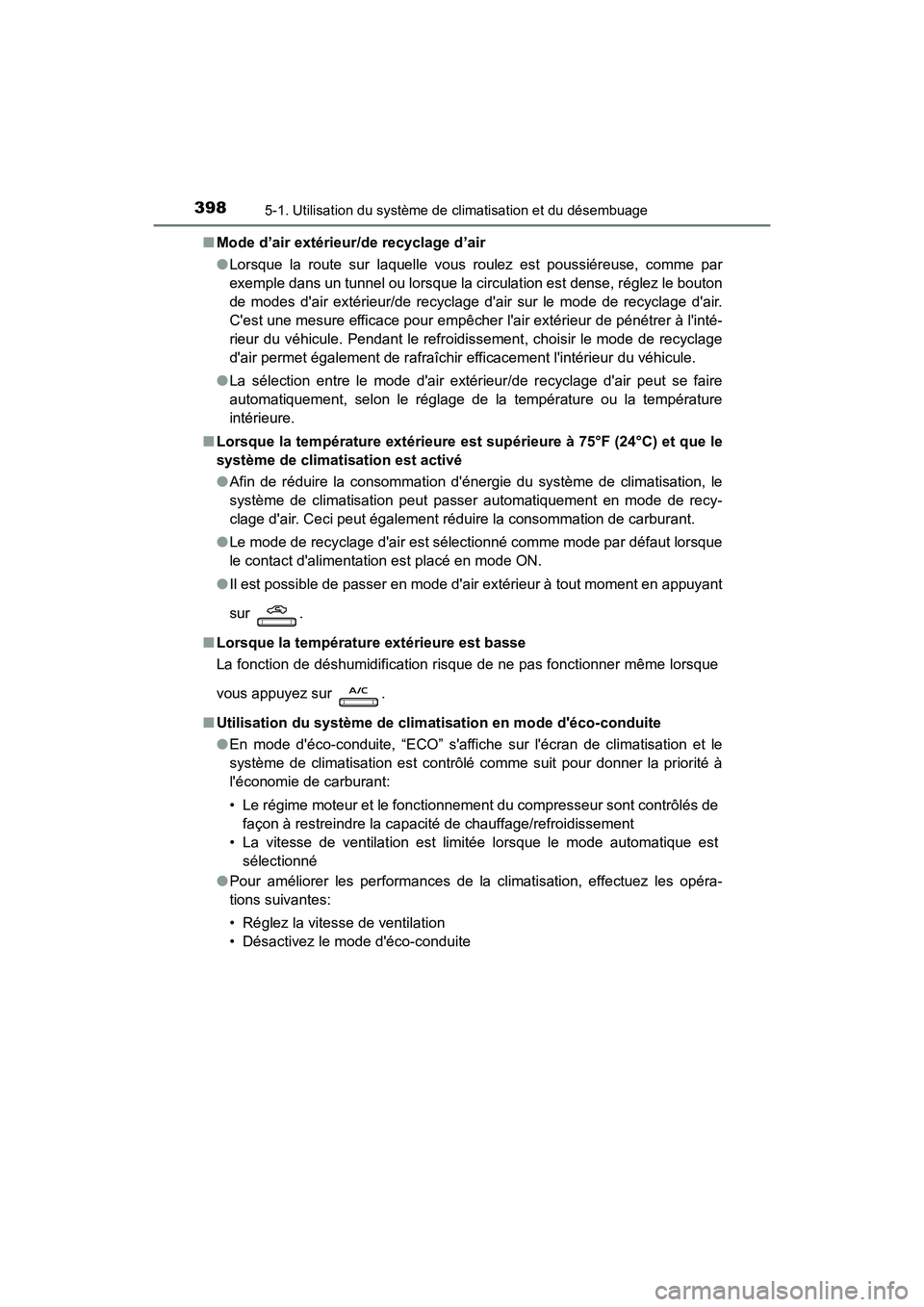 TOYOTA CAMRY HYBRID 2018  Manuel du propriétaire (in French) 3985-1. Utilisation du système de climatisation et du désembuage
CAMRY_HV_D (OM06123D) 
■ Mode d’air extérieur/de recyclage d’air 
● Lorsque la route sur laquelle vous roulez est poussiére