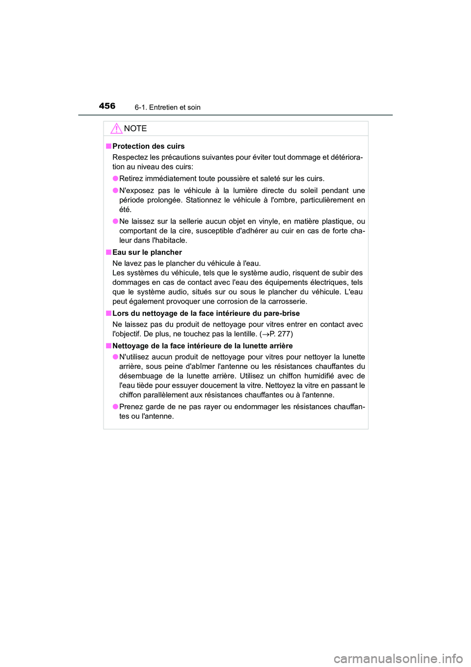 TOYOTA CAMRY HYBRID 2018  Manuel du propriétaire (in French) 4566-1. Entretien et soin
CAMRY_HV_D (OM06123D)
NOTE
■Protection des cuirs 
Respectez les précautions suivantes pour éviter tout dommage et détériora- 
tion au niveau des cuirs: 
● Retirez imm
