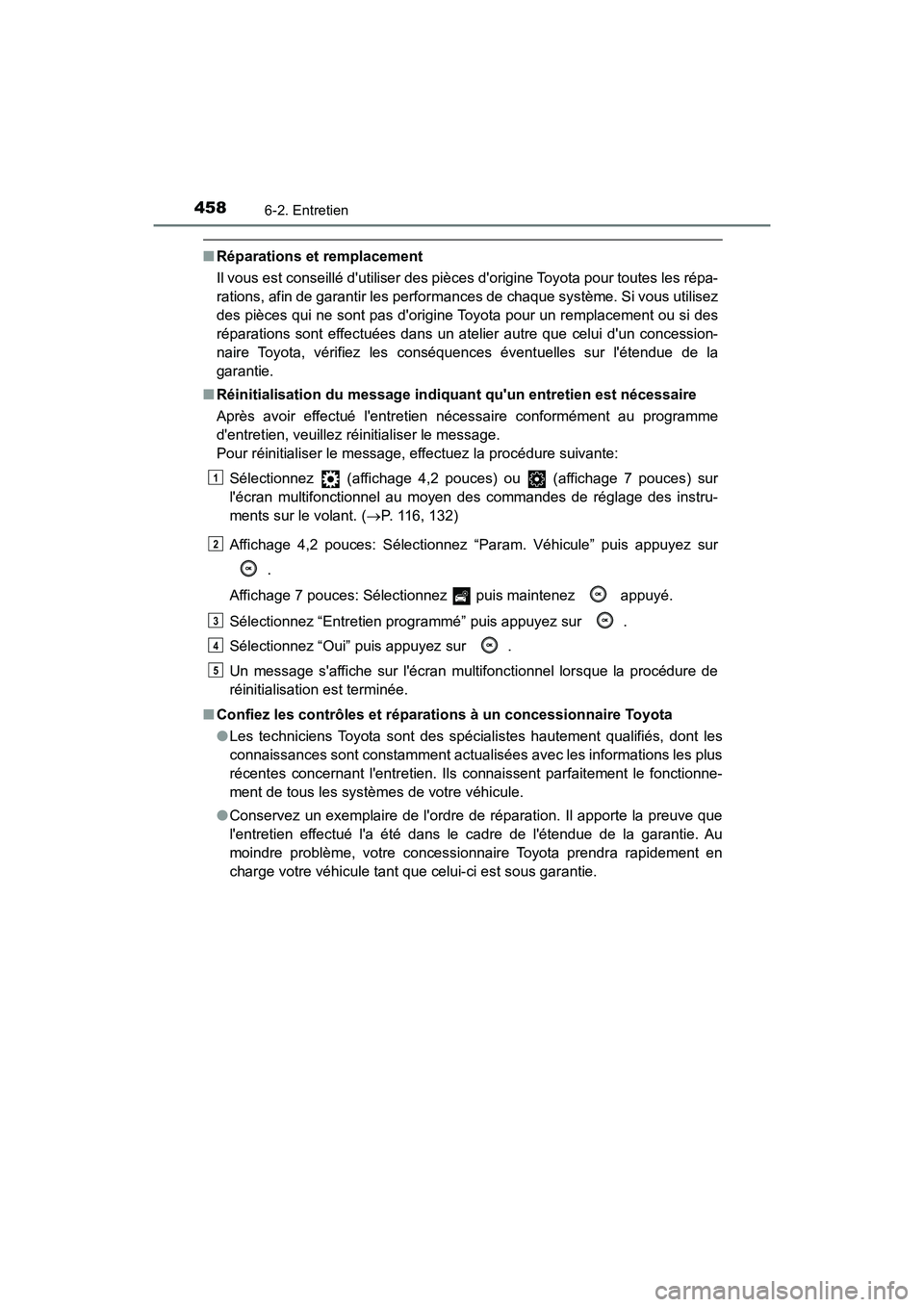TOYOTA CAMRY HYBRID 2018  Manuel du propriétaire (in French) 4586-2. Entretien
CAMRY_HV_D (OM06123D)
■Réparations et remplacement 
Il vous est conseillé dutiliser des pièc es dorigine Toyota pour toutes les répa- 
rations, afin de garantir les performan
