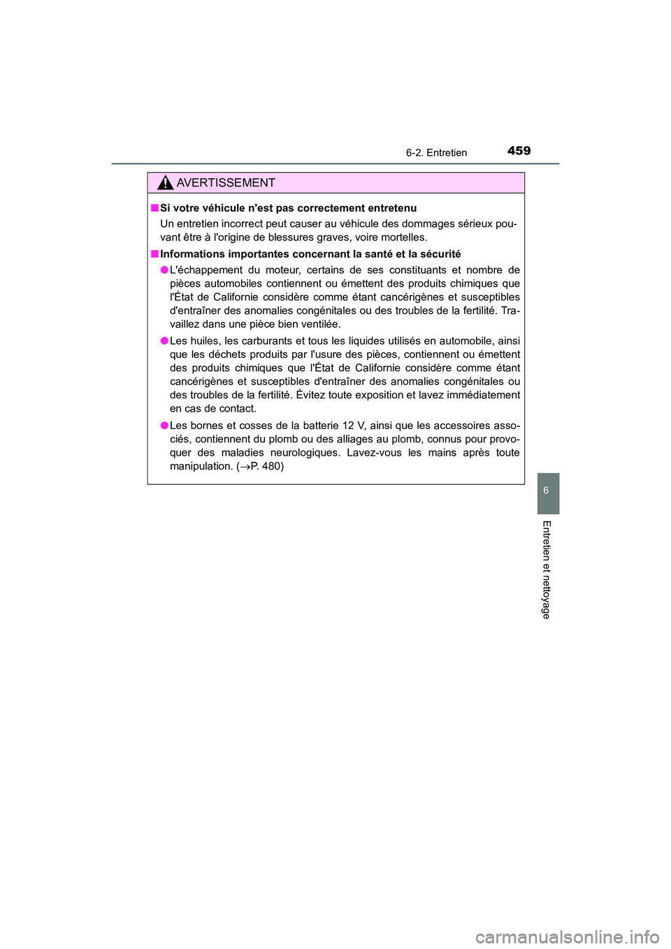 TOYOTA CAMRY HYBRID 2018 Manuel du propriétaire (in French) 4596-2. Entretien
6
Entretien et nettoyage
CAMRY_HV_D (OM06123D)
AVERTISSEMENT
■Si votre véhicule nest pas correctement entretenu
Un entretien incorrect peut causer au véhicule des dommages sér TOYOTA CAMRY HYBRID 2018 Manuel du propriétaire (in French) 4596-2. Entretien
6
Entretien et nettoyage
CAMRY_HV_D (OM06123D)
AVERTISSEMENT
■Si votre véhicule nest pas correctement entretenu
Un entretien incorrect peut causer au véhicule des dommages sér
