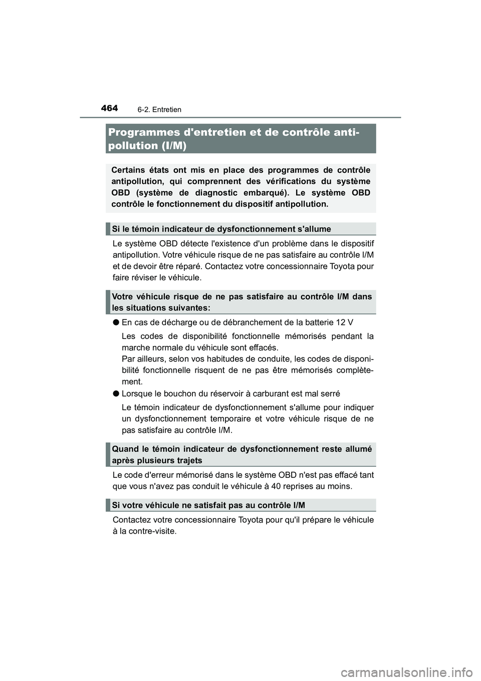 TOYOTA CAMRY HYBRID 2018 Manuel du propriétaire (in French) 4646-2. Entretien
CAMRY_HV_D (OM06123D)
Le système OBD détecte lexistence dun problème dans le dispositif
antipollution. Votre véhicule risque de ne pas satisfaire au contrôle I/M
et de devoi TOYOTA CAMRY HYBRID 2018 Manuel du propriétaire (in French) 4646-2. Entretien
CAMRY_HV_D (OM06123D)
Le système OBD détecte lexistence dun problème dans le dispositif
antipollution. Votre véhicule risque de ne pas satisfaire au contrôle I/M
et de devoi