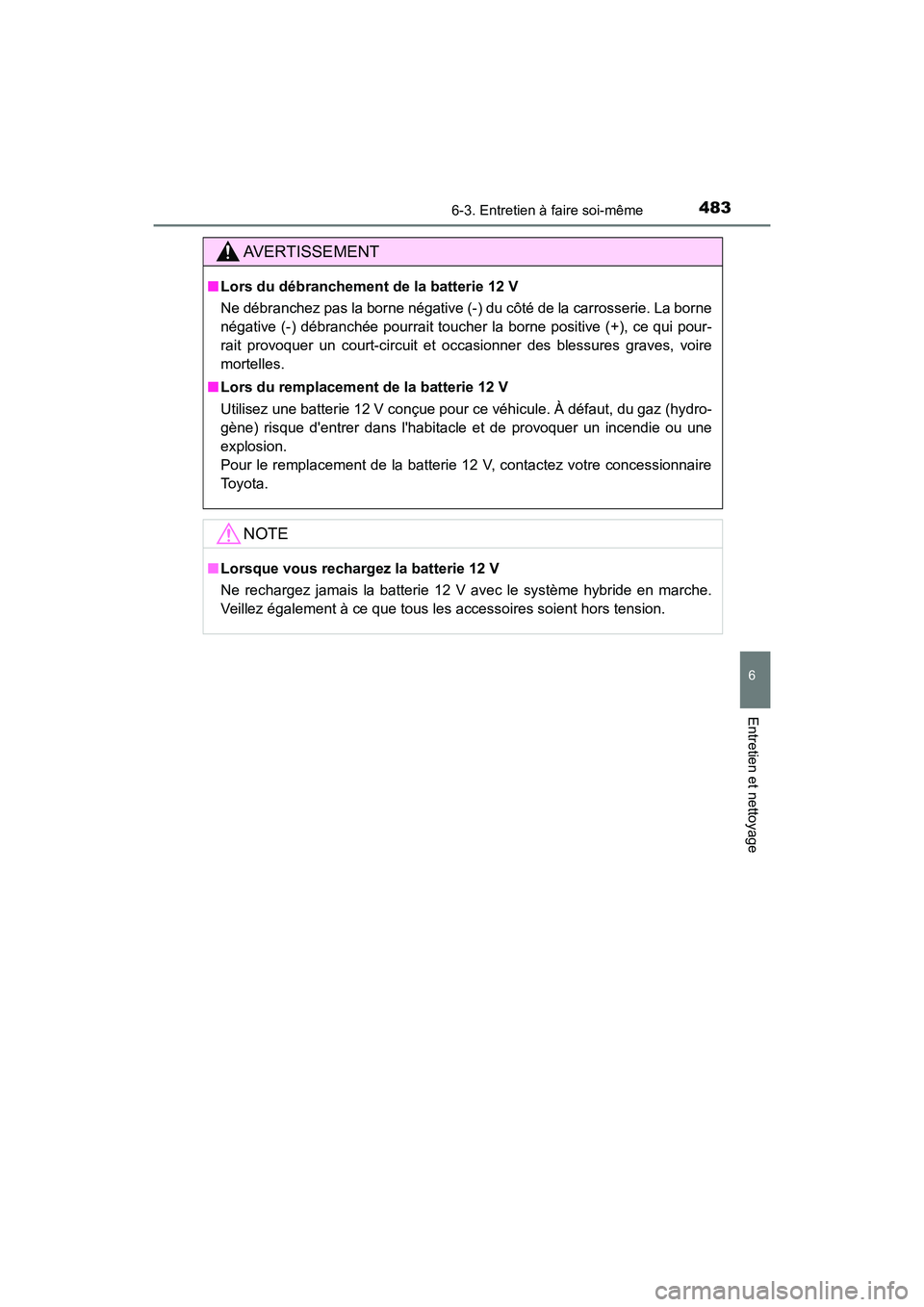 TOYOTA CAMRY HYBRID 2018 Manuel du propriétaire (in French) 4836-3. Entretien à faire soi-même
6
Entretien et nettoyage
CAMRY_HV_D (OM06123D)
AVERTISSEMENT
■Lors du débranchement de la batterie 12 V
Ne débranchez pas la borne négative (-) du côté de TOYOTA CAMRY HYBRID 2018 Manuel du propriétaire (in French) 4836-3. Entretien à faire soi-même
6
Entretien et nettoyage
CAMRY_HV_D (OM06123D)
AVERTISSEMENT
■Lors du débranchement de la batterie 12 V
Ne débranchez pas la borne négative (-) du côté de