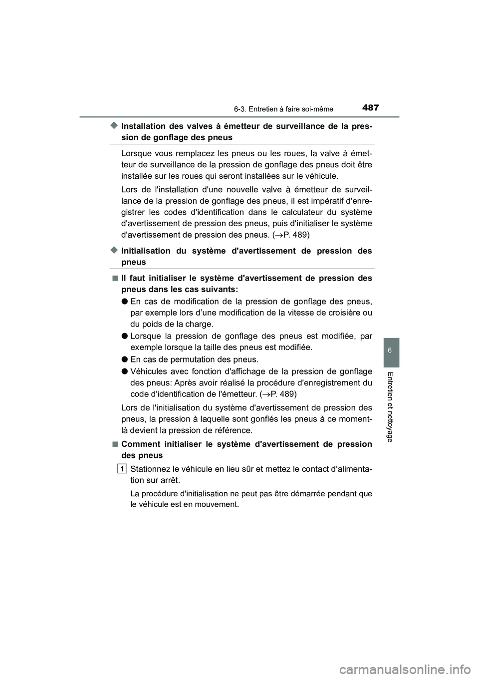TOYOTA CAMRY HYBRID 2018 Manuel du propriétaire (in French) 4876-3. Entretien à faire soi-même
6
Entretien et nettoyage
CAMRY_HV_D (OM06123D)
◆Installation des valves à émetteur de surveillance de la pres-
sion de gonflage des pneus
Lorsque vous remplac TOYOTA CAMRY HYBRID 2018 Manuel du propriétaire (in French) 4876-3. Entretien à faire soi-même
6
Entretien et nettoyage
CAMRY_HV_D (OM06123D)
◆Installation des valves à émetteur de surveillance de la pres-
sion de gonflage des pneus
Lorsque vous remplac