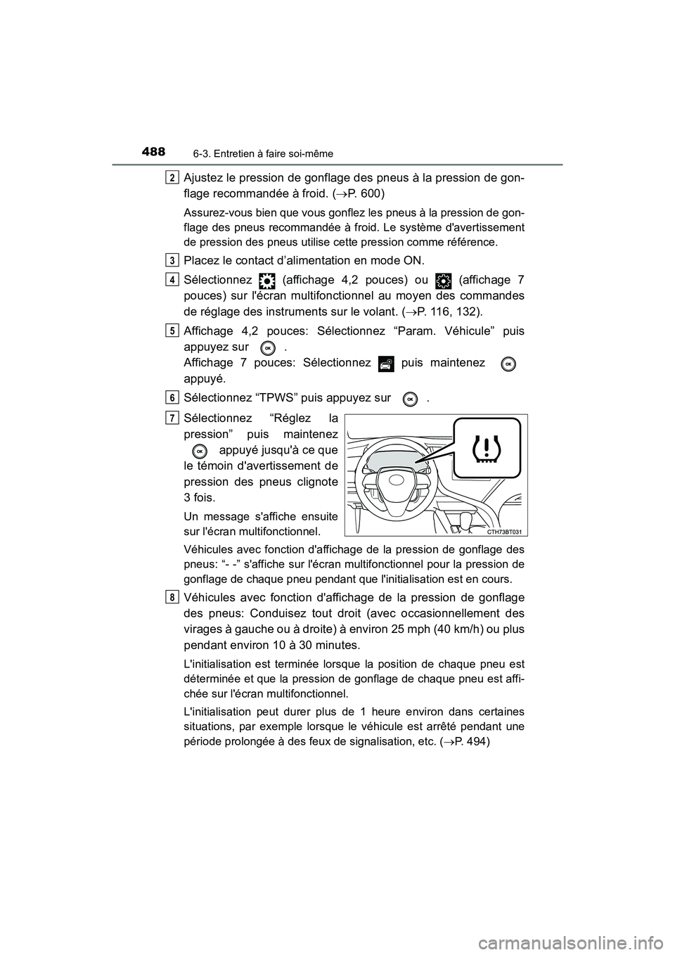 TOYOTA CAMRY HYBRID 2018 Manuel du propriétaire (in French) 4886-3. Entretien à faire soi-même
CAMRY_HV_D (OM06123D)
Ajustez le pression de gonflage des pneus à la pression de gon-
flage recommandée à froid. ( P. 600)
Assurez-vous bien que vous gonfle TOYOTA CAMRY HYBRID 2018 Manuel du propriétaire (in French) 4886-3. Entretien à faire soi-même
CAMRY_HV_D (OM06123D)
Ajustez le pression de gonflage des pneus à la pression de gon-
flage recommandée à froid. ( P. 600)
Assurez-vous bien que vous gonfle