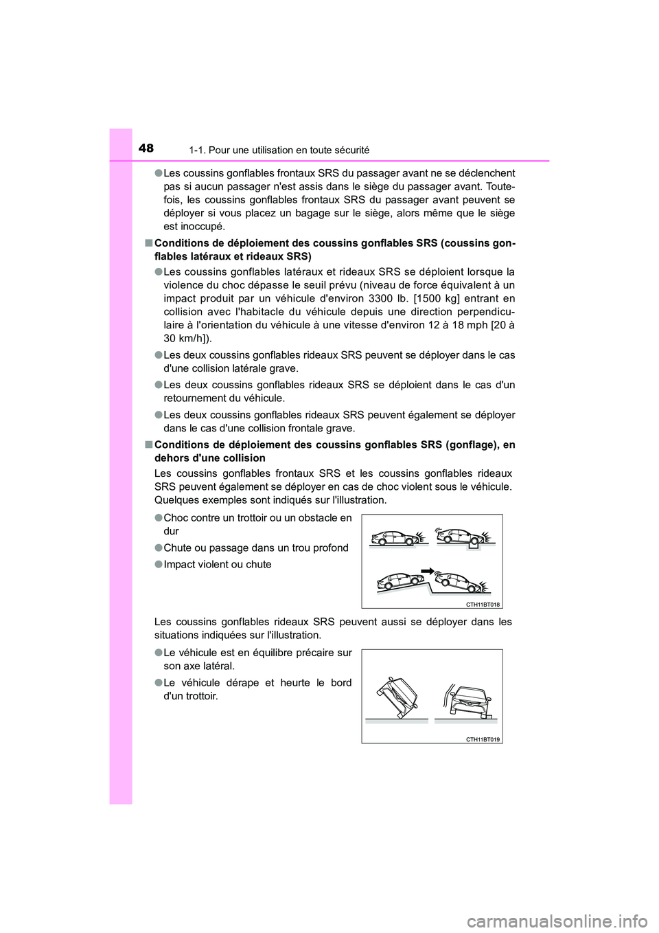 TOYOTA CAMRY HYBRID 2018 Manuel du propriétaire (in French) 481-1. Pour une utilisation en toute sécurité
CAMRY_HV_D (OM06123D)
● Les coussins gonflables frontaux SRS du passager avant ne se déclenchent
pas si aucun passager nest assis dans le siège d TOYOTA CAMRY HYBRID 2018 Manuel du propriétaire (in French) 481-1. Pour une utilisation en toute sécurité
CAMRY_HV_D (OM06123D)
● Les coussins gonflables frontaux SRS du passager avant ne se déclenchent
pas si aucun passager nest assis dans le siège d