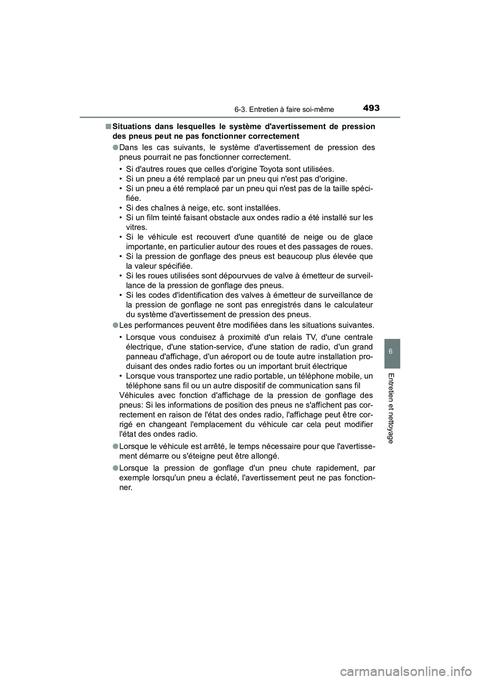 TOYOTA CAMRY HYBRID 2018 Manuel du propriétaire (in French) 4936-3. Entretien à faire soi-même
6
Entretien et nettoyage
CAMRY_HV_D (OM06123D)
■Situations dans lesquelles le système davertissement de pression
des pneus peut ne pas fonctionner correcteme TOYOTA CAMRY HYBRID 2018 Manuel du propriétaire (in French) 4936-3. Entretien à faire soi-même
6
Entretien et nettoyage
CAMRY_HV_D (OM06123D)
■Situations dans lesquelles le système davertissement de pression
des pneus peut ne pas fonctionner correcteme