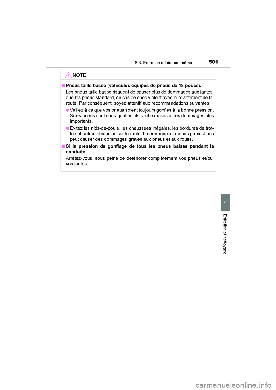 TOYOTA CAMRY HYBRID 2018  Manuel du propriétaire (in French) 5016-3. Entretien à faire soi-même
6
Entretien et nettoyage
CAMRY_HV_D (OM06123D)
NOTE
■Pneus taille basse (véhicules équipés de pneus de 18 pouces) 
Les pneus taille basse risquent de causer p