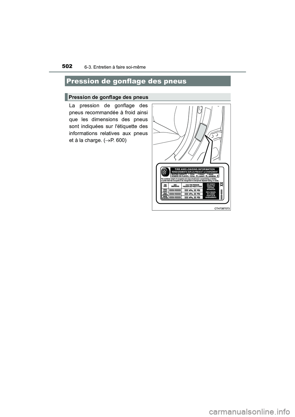 TOYOTA CAMRY HYBRID 2018  Manuel du propriétaire (in French) 5026-3. Entretien à faire soi-même
CAMRY_HV_D (OM06123D)
La pression de gonflage des 
pneus recommandée à froid ainsi
que les dimensions des pneus 
sont indiquées sur létiquette des 
informatio