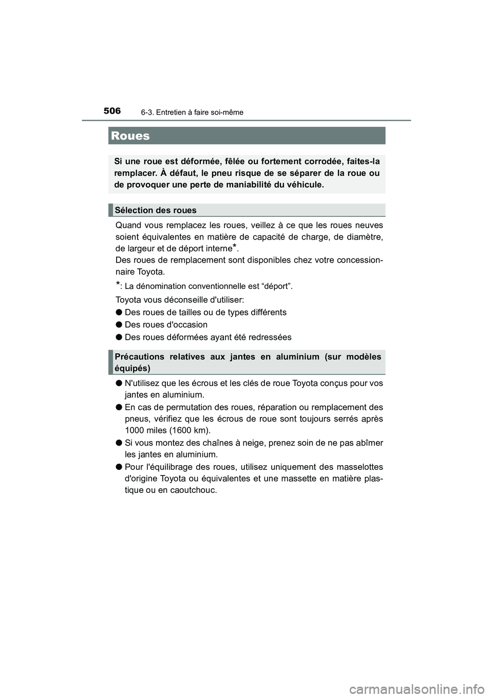TOYOTA CAMRY HYBRID 2018  Manuel du propriétaire (in French) 5066-3. Entretien à faire soi-même
CAMRY_HV_D (OM06123D)
Quand vous remplacez les roues, veillez à ce que les roues neuves 
soient équivalentes en matière de capacité de charge, de diamètre, 
d
