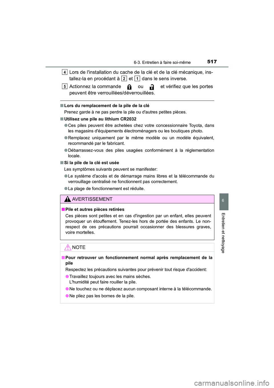 TOYOTA CAMRY HYBRID 2018  Manuel du propriétaire (in French) 5176-3. Entretien à faire soi-même
6
Entretien et nettoyage
CAMRY_HV_D (OM06123D)
Lors de linstallation du cache de la clé et de la clé mécanique, ins- 
tallez-la en procédant à   et   dans le