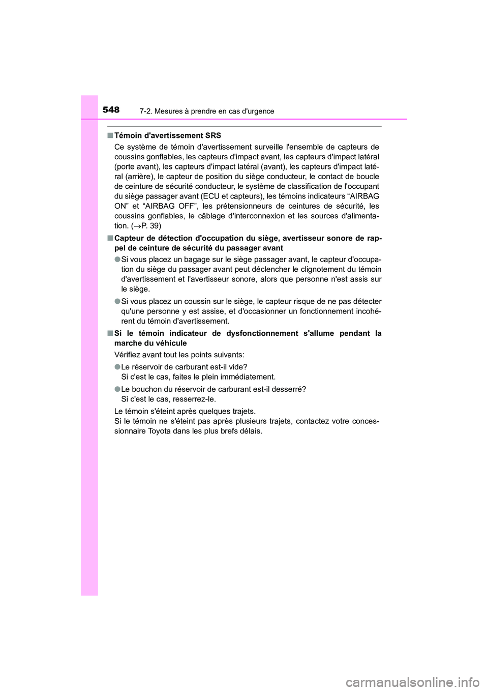 TOYOTA CAMRY HYBRID 2018  Manuel du propriétaire (in French) 5487-2. Mesures à prendre en cas durgence
CAMRY_HV_D (OM06123D)
■Témoin davertissement SRS 
Ce système de témoin davertissement surveille lensemble de capteurs de 
coussins gonflables, les c