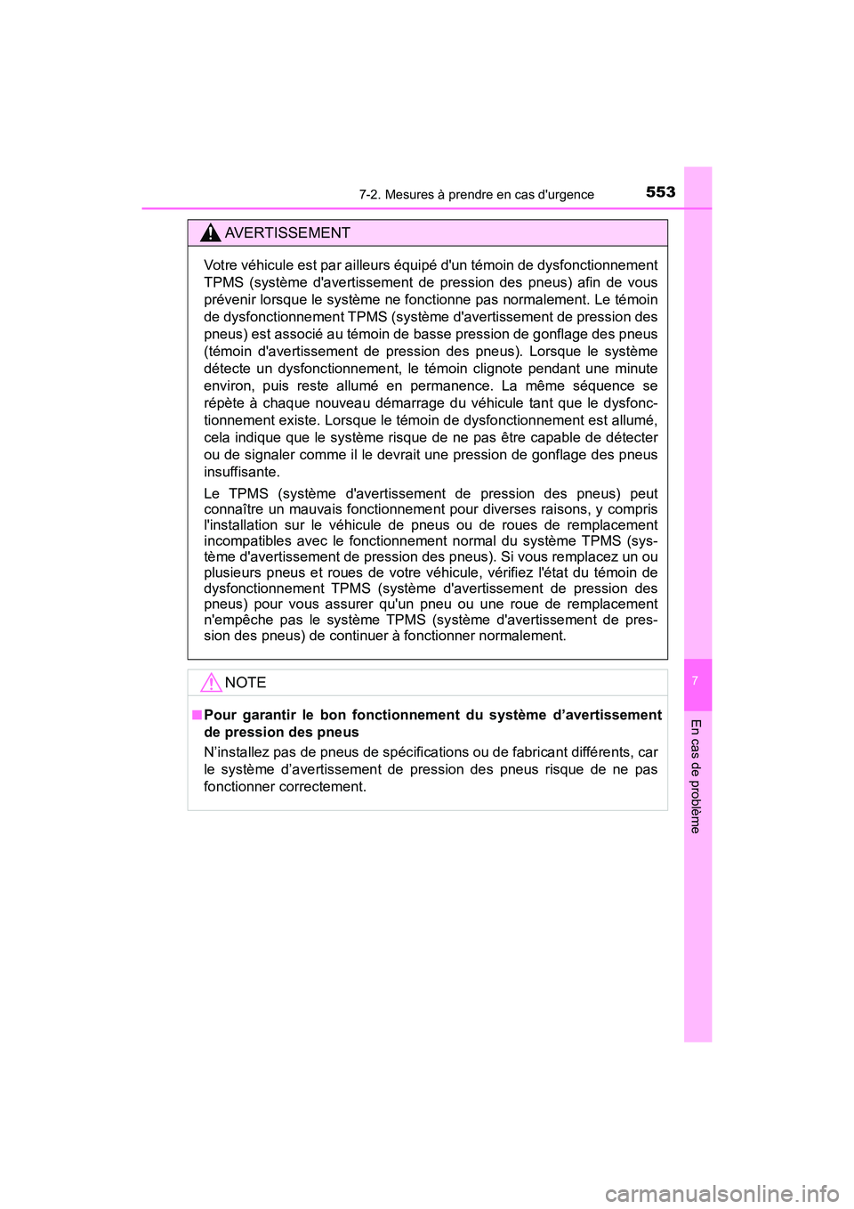 TOYOTA CAMRY HYBRID 2018  Manuel du propriétaire (in French) 5537-2. Mesures à prendre en cas durgence
7
En cas de problème
CAMRY_HV_D (OM06123D)
AVERTISSEMENT
Votre véhicule est par ailleurs équipé dun témoin de dysfonctionnement 
TPMS (système daver