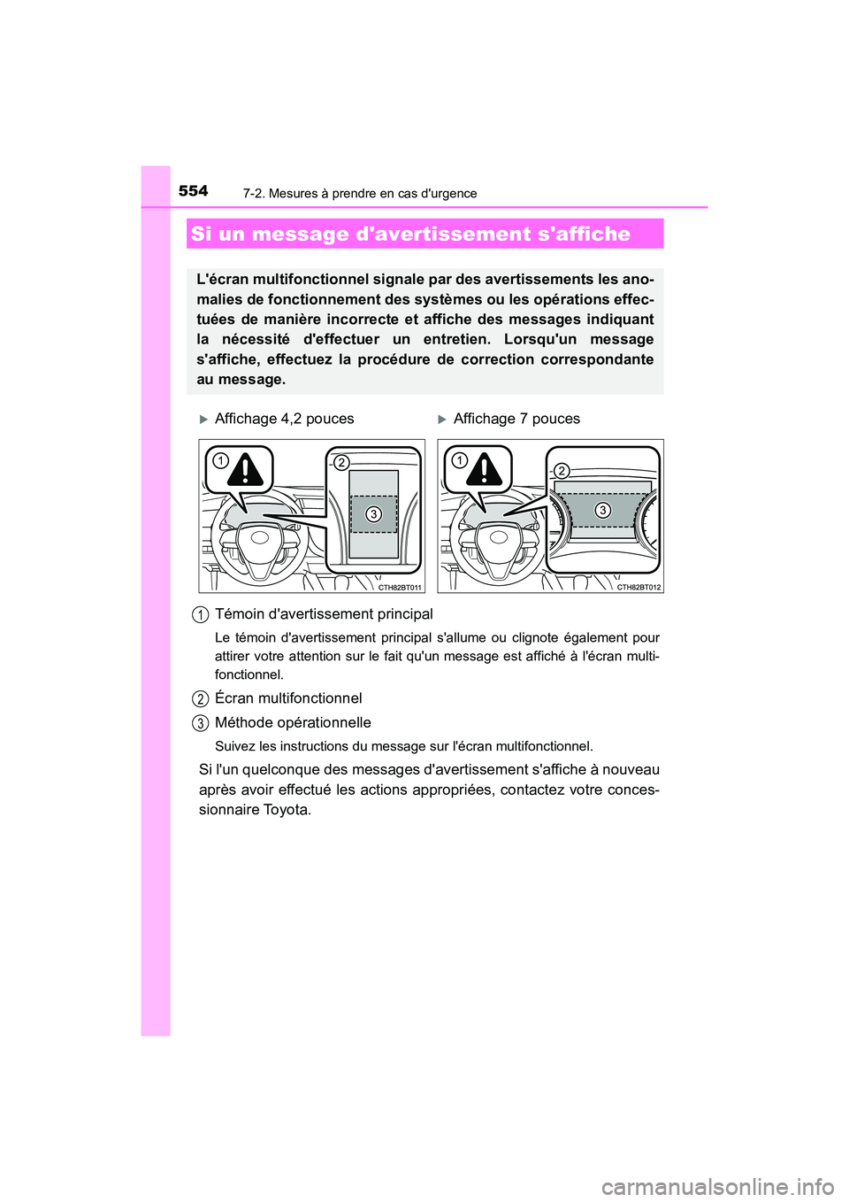 TOYOTA CAMRY HYBRID 2018  Manuel du propriétaire (in French) 5547-2. Mesures à prendre en cas durgence
CAMRY_HV_D (OM06123D)
Témoin davertissement principal
Le témoin davertissement principal sallume ou clignote également pour 
attirer votre attention s