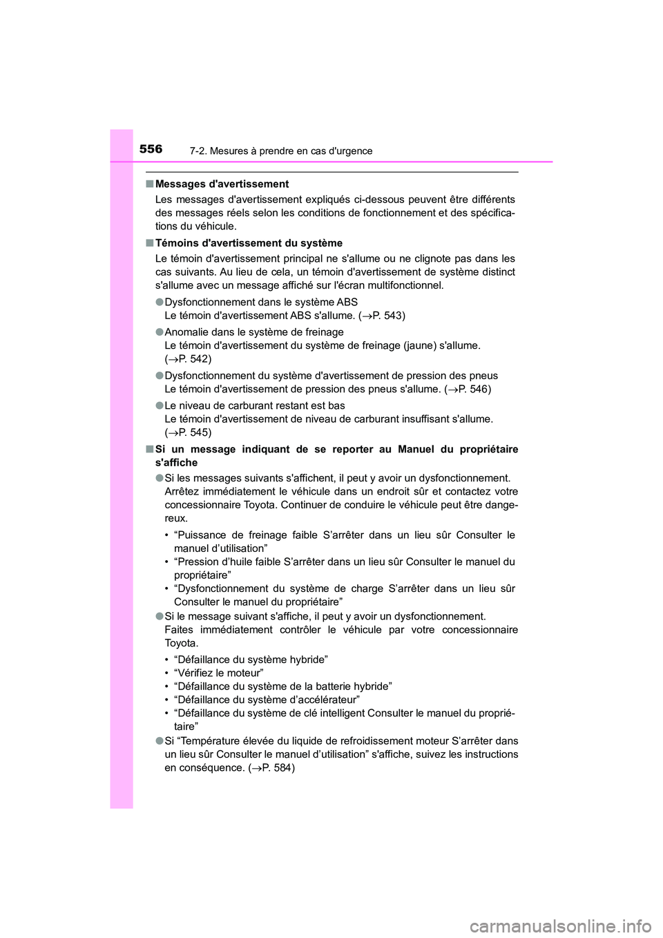 TOYOTA CAMRY HYBRID 2018  Manuel du propriétaire (in French) 5567-2. Mesures à prendre en cas durgence
CAMRY_HV_D (OM06123D)
■Messages davertissement 
Les messages davertissement expliqués ci-dessous peuvent être différents 
des messages réels selon l
