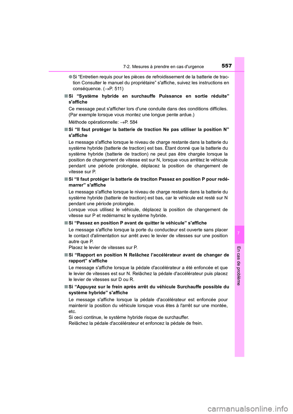 TOYOTA CAMRY HYBRID 2018  Manuel du propriétaire (in French) 5577-2. Mesures à prendre en cas durgence
7
En cas de problème
CAMRY_HV_D (OM06123D) 
● Si “Entretien requis pour les pièces de refroidissement de la batterie de trac- 
tion Consulter le manue