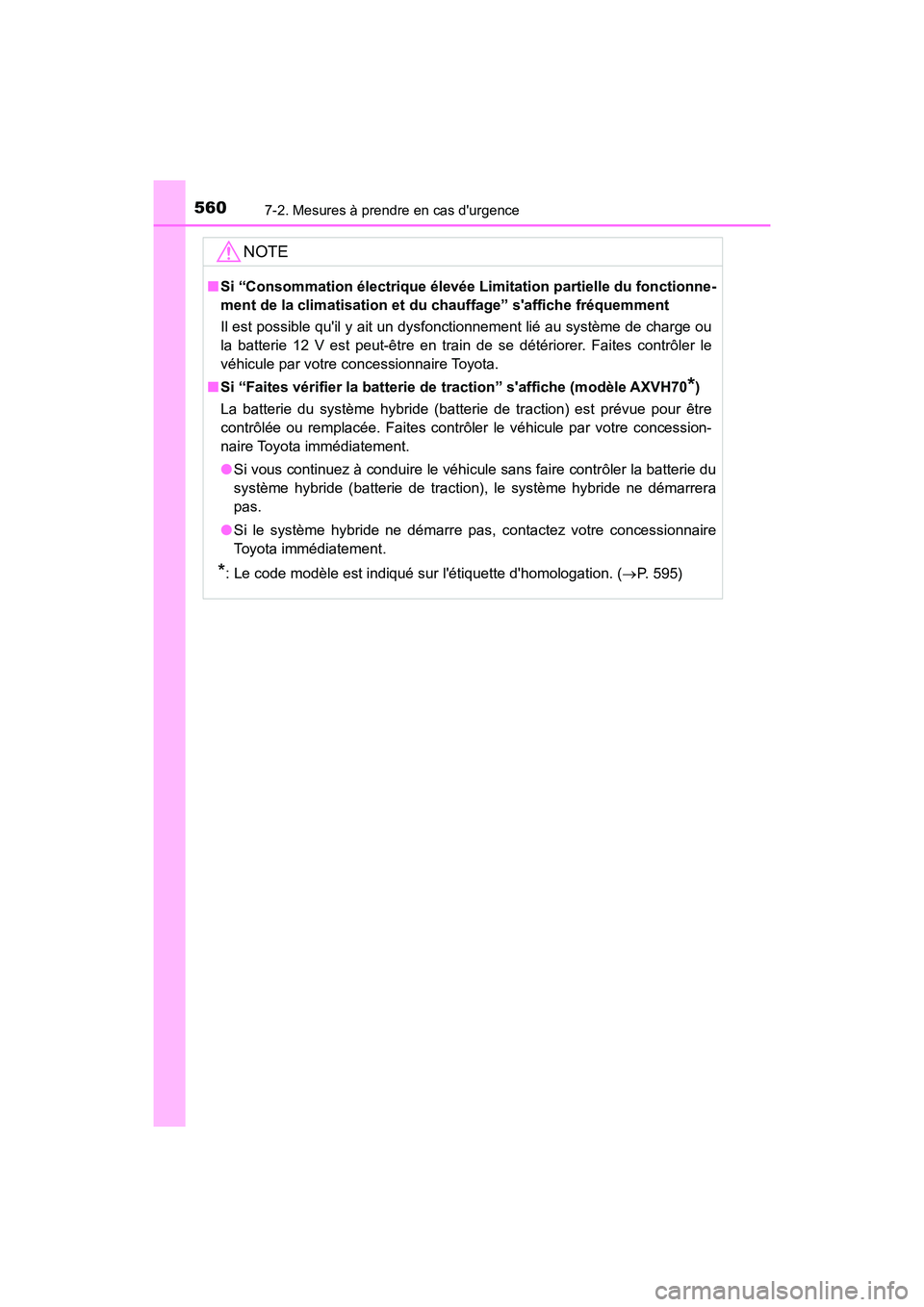 TOYOTA CAMRY HYBRID 2018 Manuel du propriétaire (in French) 5607-2. Mesures à prendre en cas durgence
CAMRY_HV_D (OM06123D)
NOTE
■Si “Consommation électrique élevée Limitation partielle du fonctionne-
ment de la climatisation et du chauffage” saf TOYOTA CAMRY HYBRID 2018 Manuel du propriétaire (in French) 5607-2. Mesures à prendre en cas durgence
CAMRY_HV_D (OM06123D)
NOTE
■Si “Consommation électrique élevée Limitation partielle du fonctionne-
ment de la climatisation et du chauffage” saf