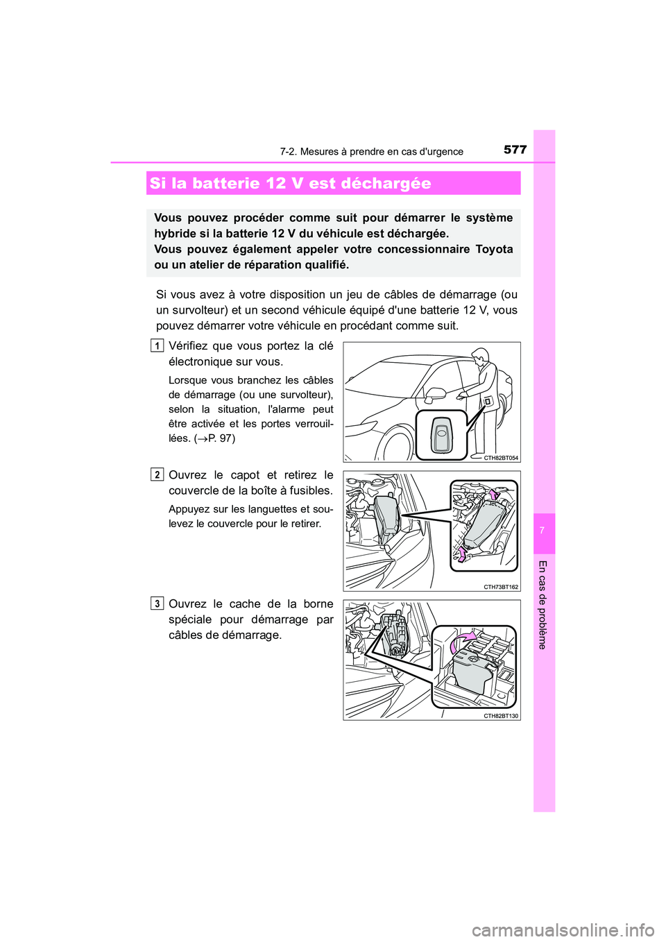 TOYOTA CAMRY HYBRID 2018 Manuel du propriétaire (in French) 5777-2. Mesures à prendre en cas durgence
7
En cas de problème
CAMRY_HV_D (OM06123D)
Si vous avez à votre disposition un jeu de câbles de démarrage (ou
un survolteur) et un second véhicule éq TOYOTA CAMRY HYBRID 2018 Manuel du propriétaire (in French) 5777-2. Mesures à prendre en cas durgence
7
En cas de problème
CAMRY_HV_D (OM06123D)
Si vous avez à votre disposition un jeu de câbles de démarrage (ou
un survolteur) et un second véhicule éq